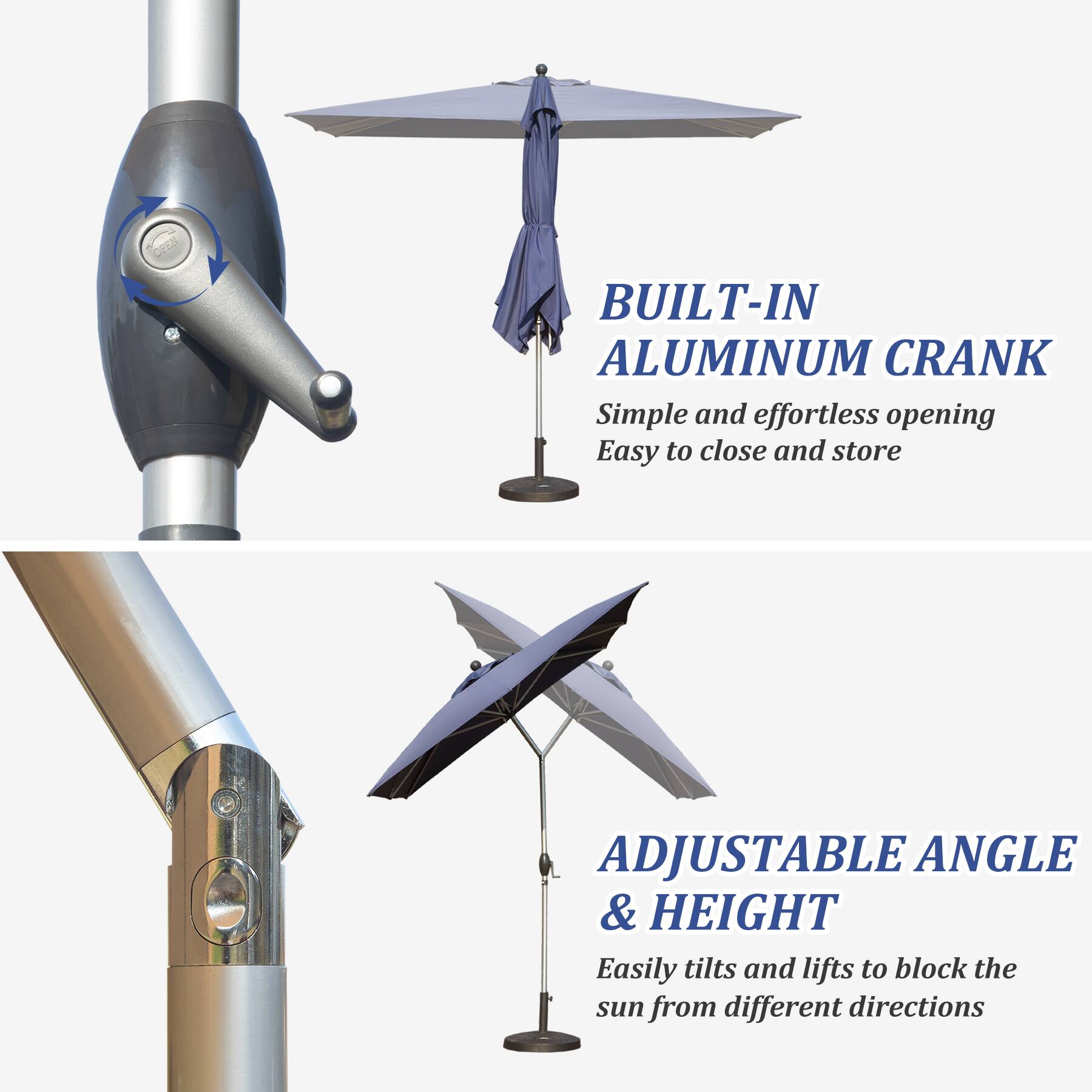 BUILT-IN ALUMINUM CRANK  
Simple and effortless opening  
Easy to close and store  

ADJUSTABLE ANGLE & HEIGHT  
Easily tilts and lifts to block the sun from different directions