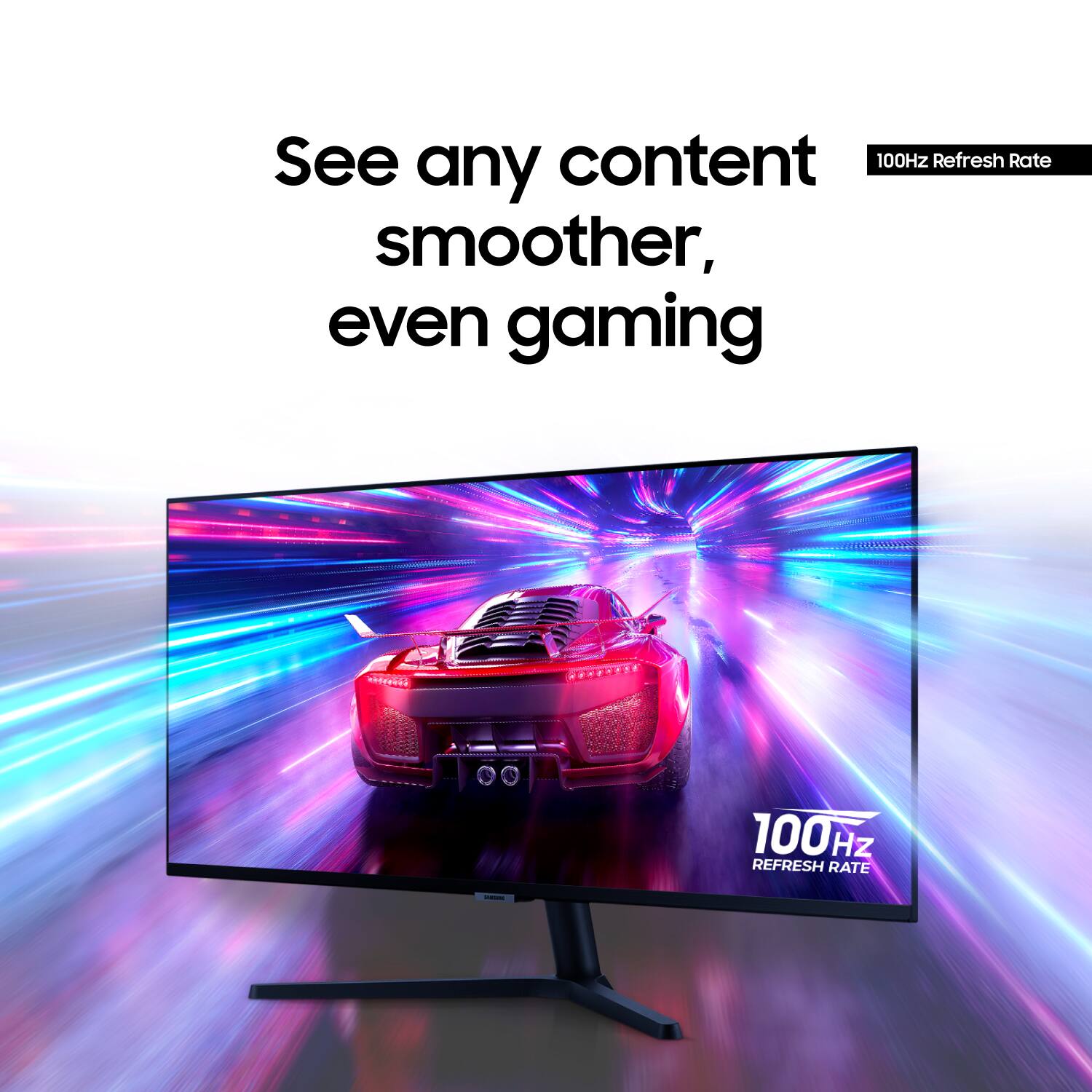 See any content 100Hz Refresh Rate any smoother, even gaming.