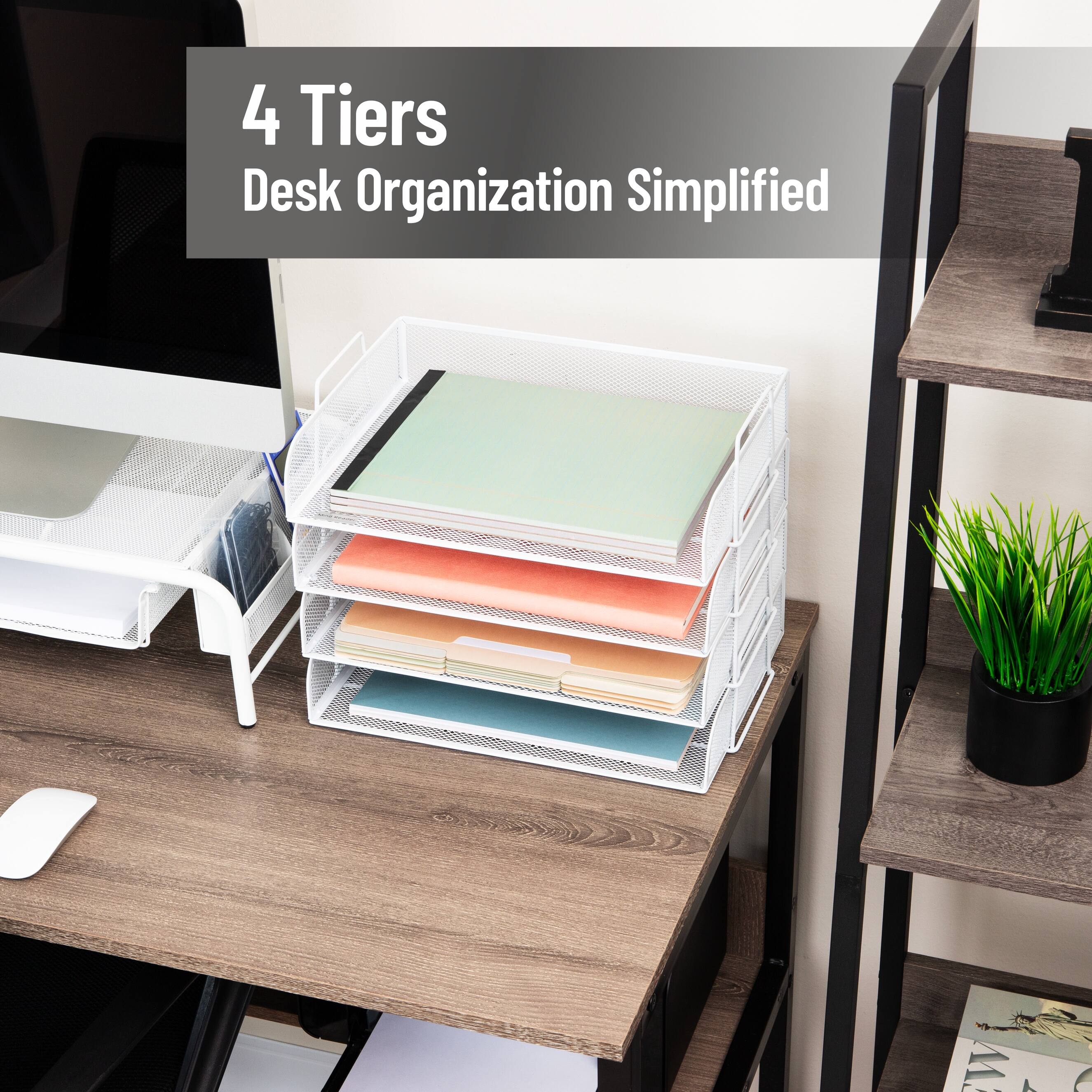 4 Tiers  
Desk Organization Simplified