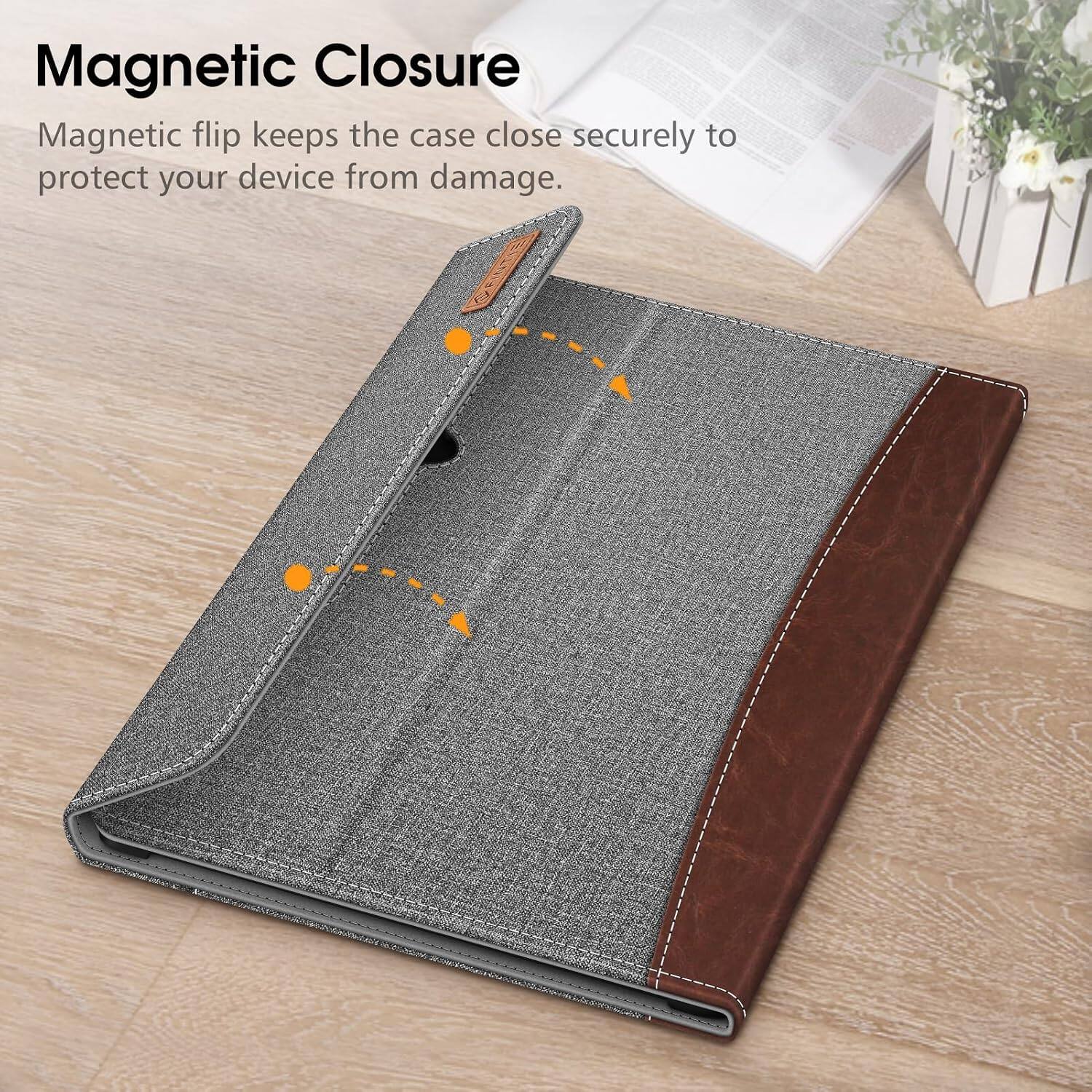 Magnetic Closure  
Magnetic flip keeps the case close securely to protect your device from damage.