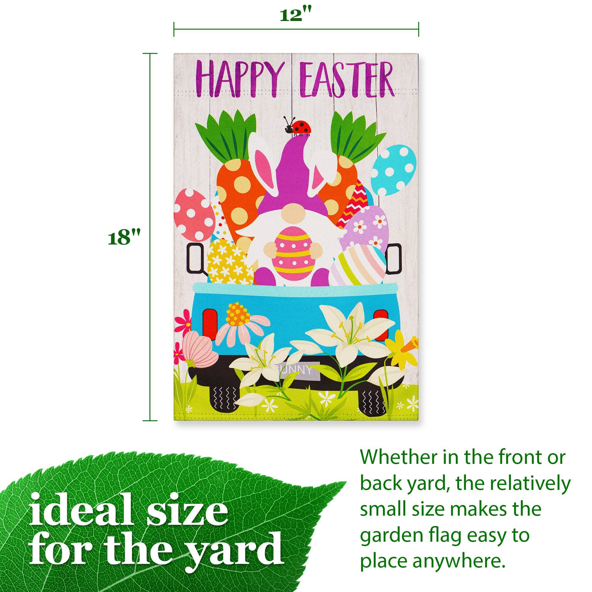 12" HAPPY EASTER 18" ideal size for the yard Whether in the front or back yard, the relatively small size makes the garden flag easy to place anywhere.