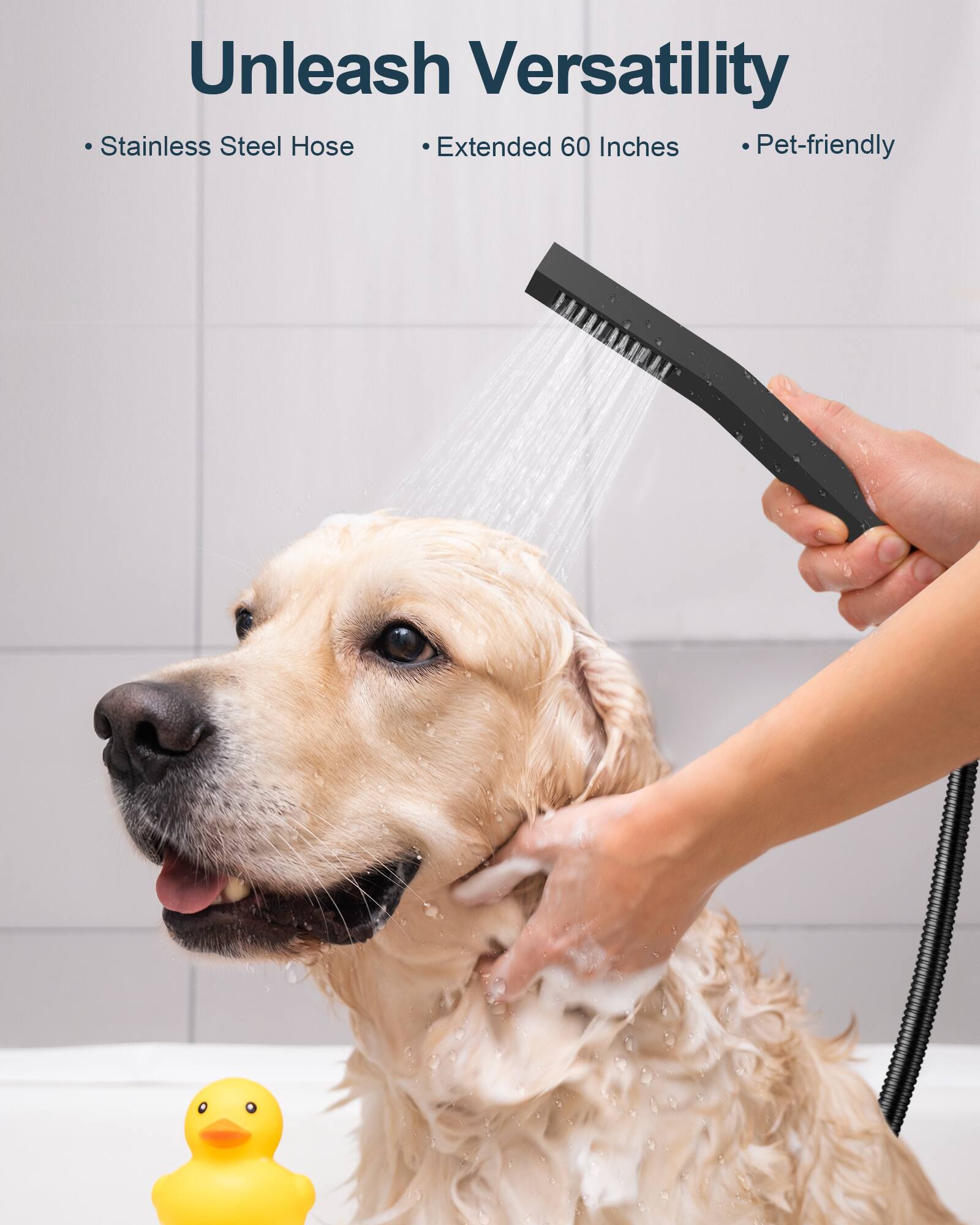 Unleash Versatility  
- Stainless Steel Hose  
- Extended 60 Inches  
- Pet-friendly