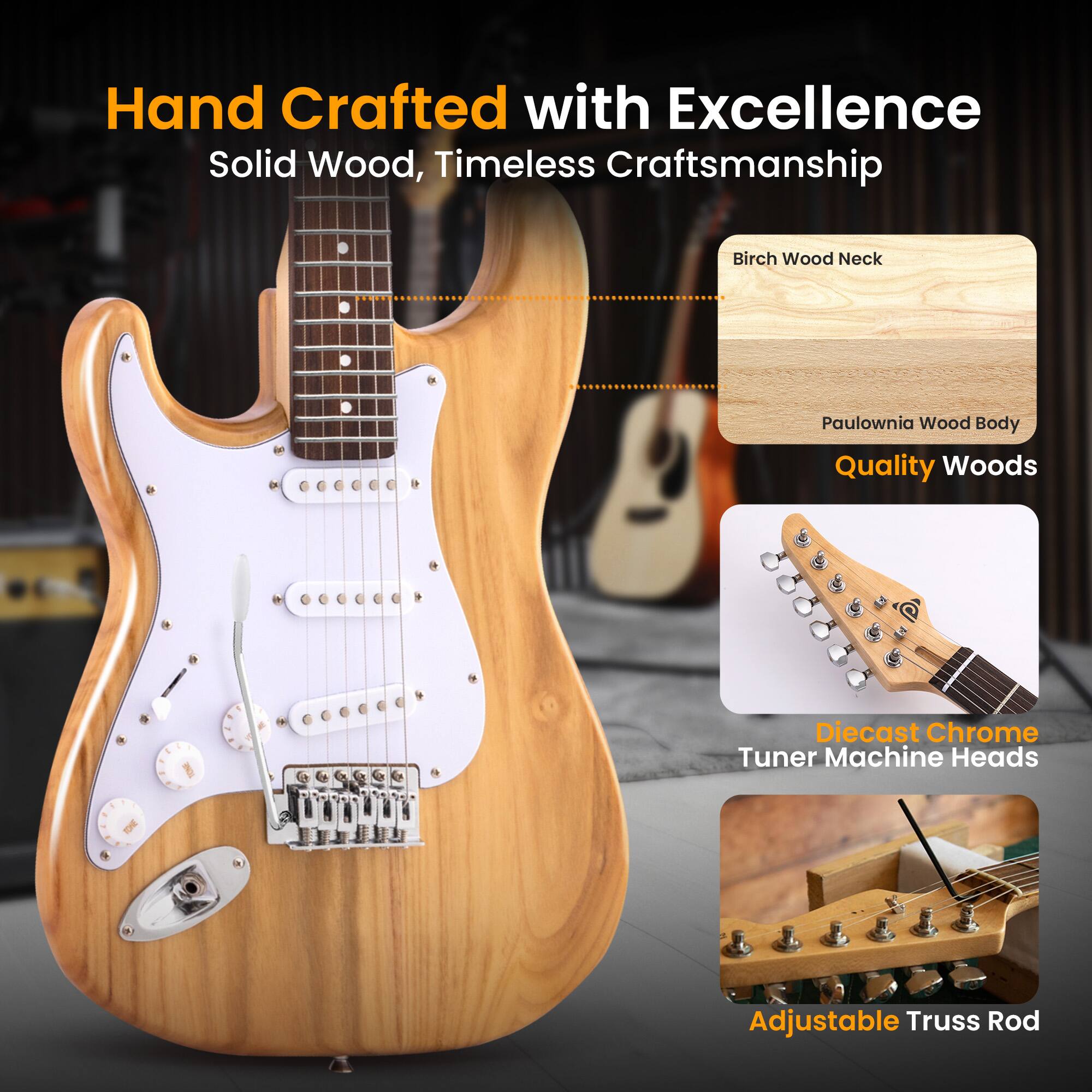 Hand Crafted with Excellence  
Solid Wood, Timeless Craftsmanship  

Birch Wood Neck  
Paulownia Wood Body  
Quality Woods  

Diecast Chrome Tuner Machine Heads  

Adjustable Truss Rod