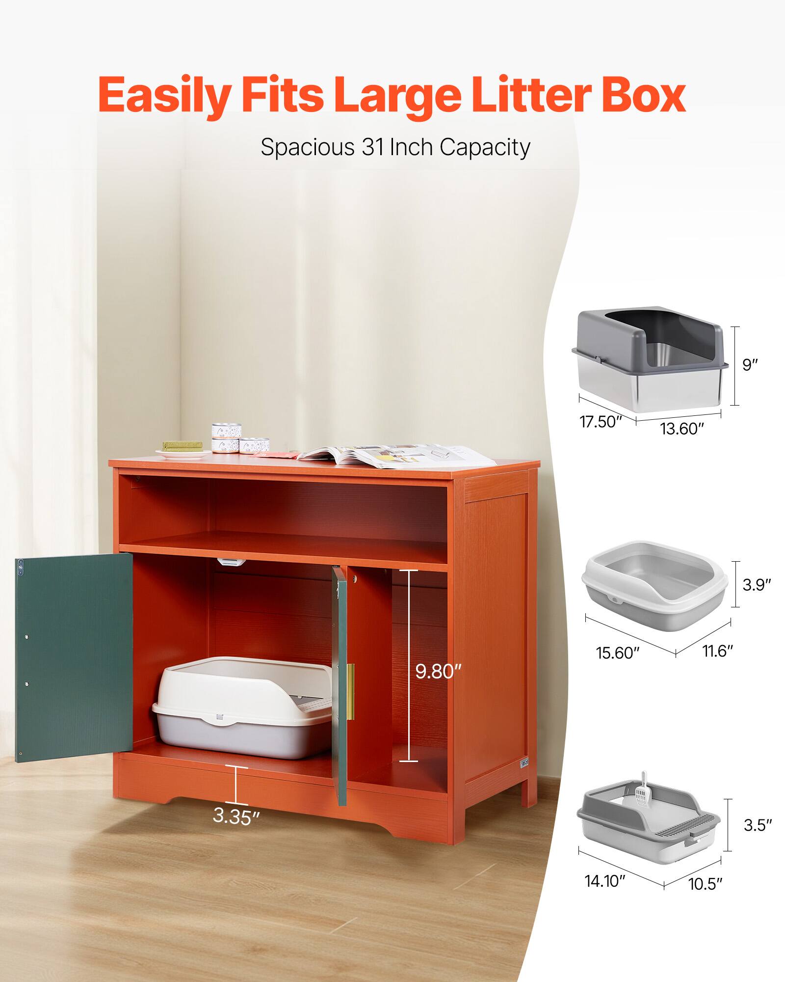 Easily Fits Large Litter Box  
Spacious 31 Inch Capacity  

9"  
17.50"  
13.60"  
3.9"  
9.80"  
15.60"  
11.6"  
3.35"  
3.5"  
14.10"  
10.5"