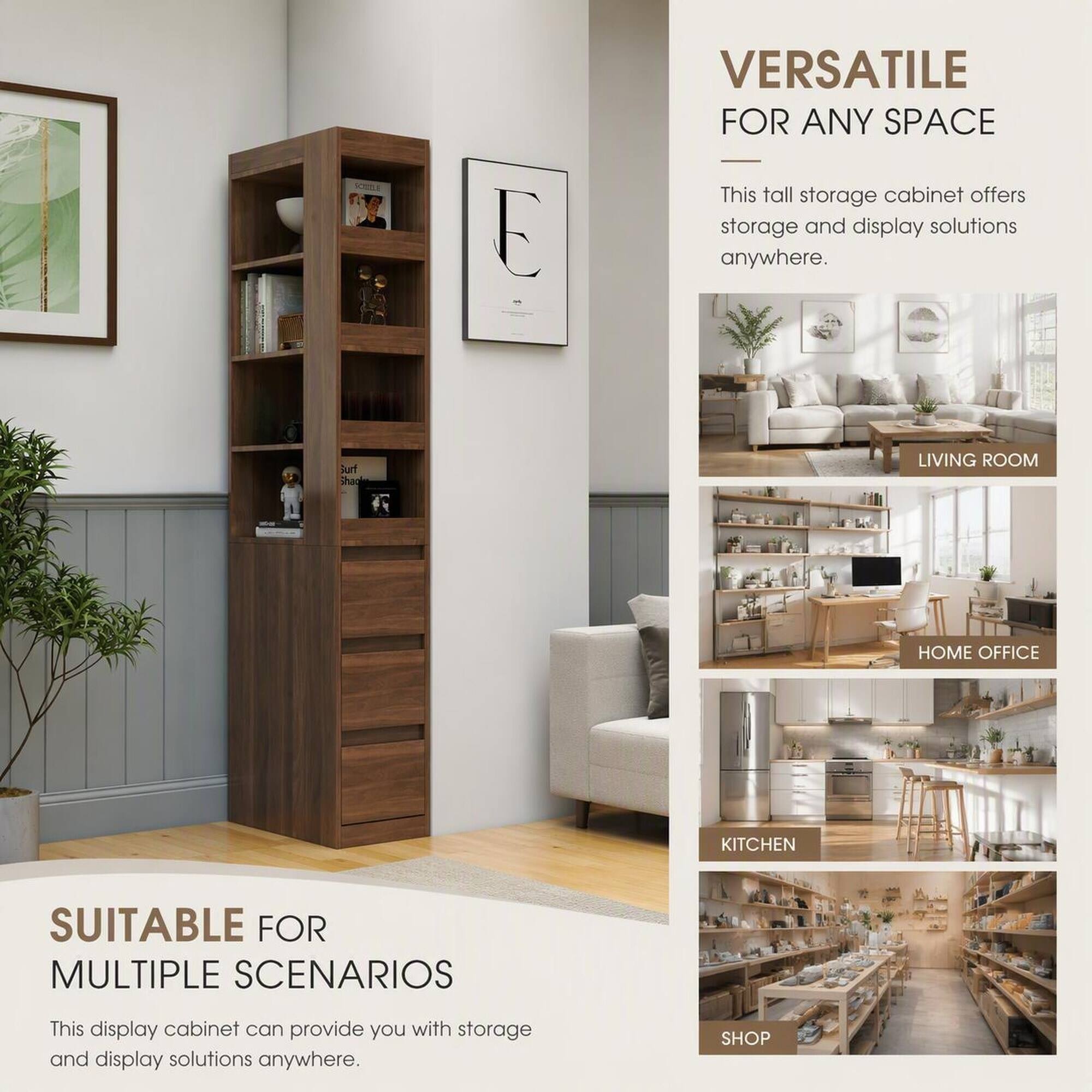 VERSATILE FOR ANY SPACE  
This tall storage cabinet offers storage and display solutions anywhere.

LIVING ROOM  
HOME OFFICE  
KITCHEN  
SUITABLE FOR MULTIPLE SCENARIOS  
This display cabinet can provide you with storage and display solutions anywhere.  
SHOP
