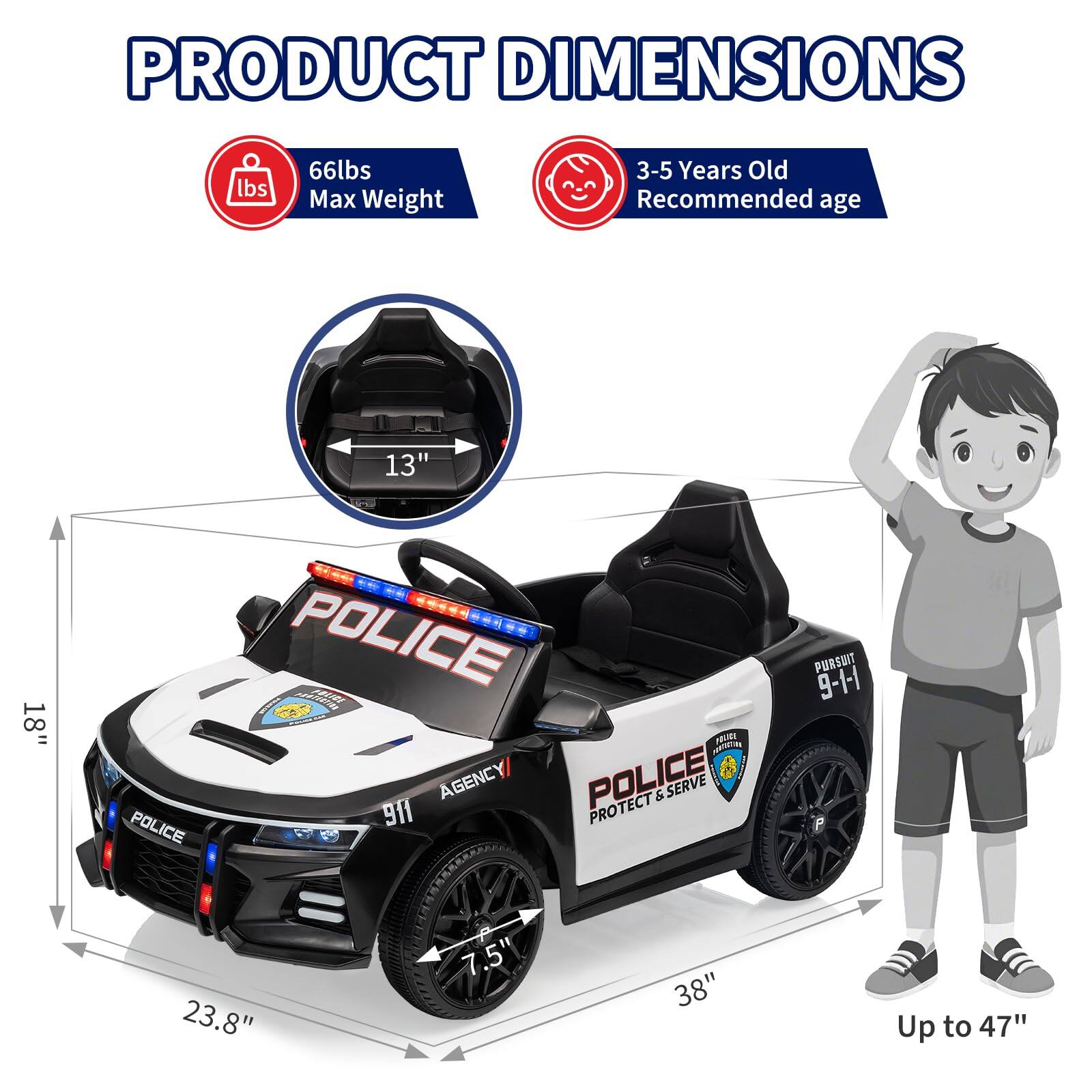 PRODUCT DIMENSIONS

- Max Weight: 66 lbs
- Recommended age: 3-5 Years Old

Dimensions:
- Length: 38"
- Width: 23.8"
- Height: 18"
- Seat width: 13"
- Seat depth: 7.5"
- Height of the car: Up to 47"