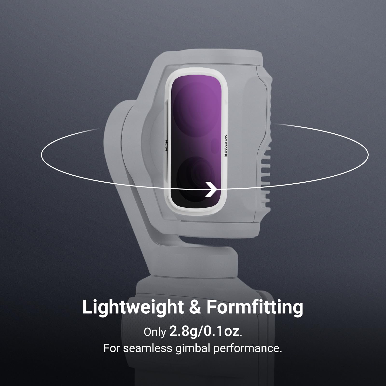 NEEWER  
Lightweight & Formfitting  
Only 2.8g/0.1oz.  
For seamless gimbal performance.
