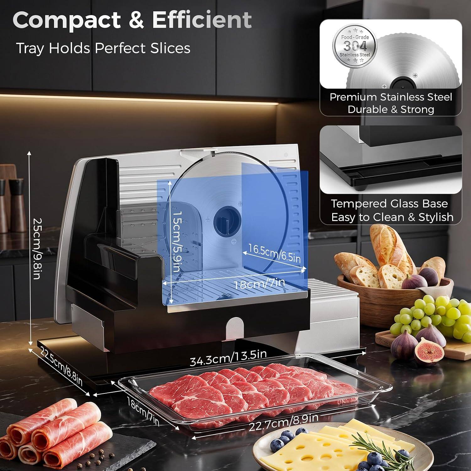 Compact & Efficient Tray Holds Perfect Slices

Food-Grade 304 Stainless Steel

Premium Stainless Steel Durable & Strong

25cm/9.8in 22.5cm/8.8in 8in

Tempered Glass Base Easy to Clean & Stylish

15cm/5.9in 18cm/7in 16.5cm/6.5in 34.3cm/13.5in 18cm/7in 22.7cm/8.9in