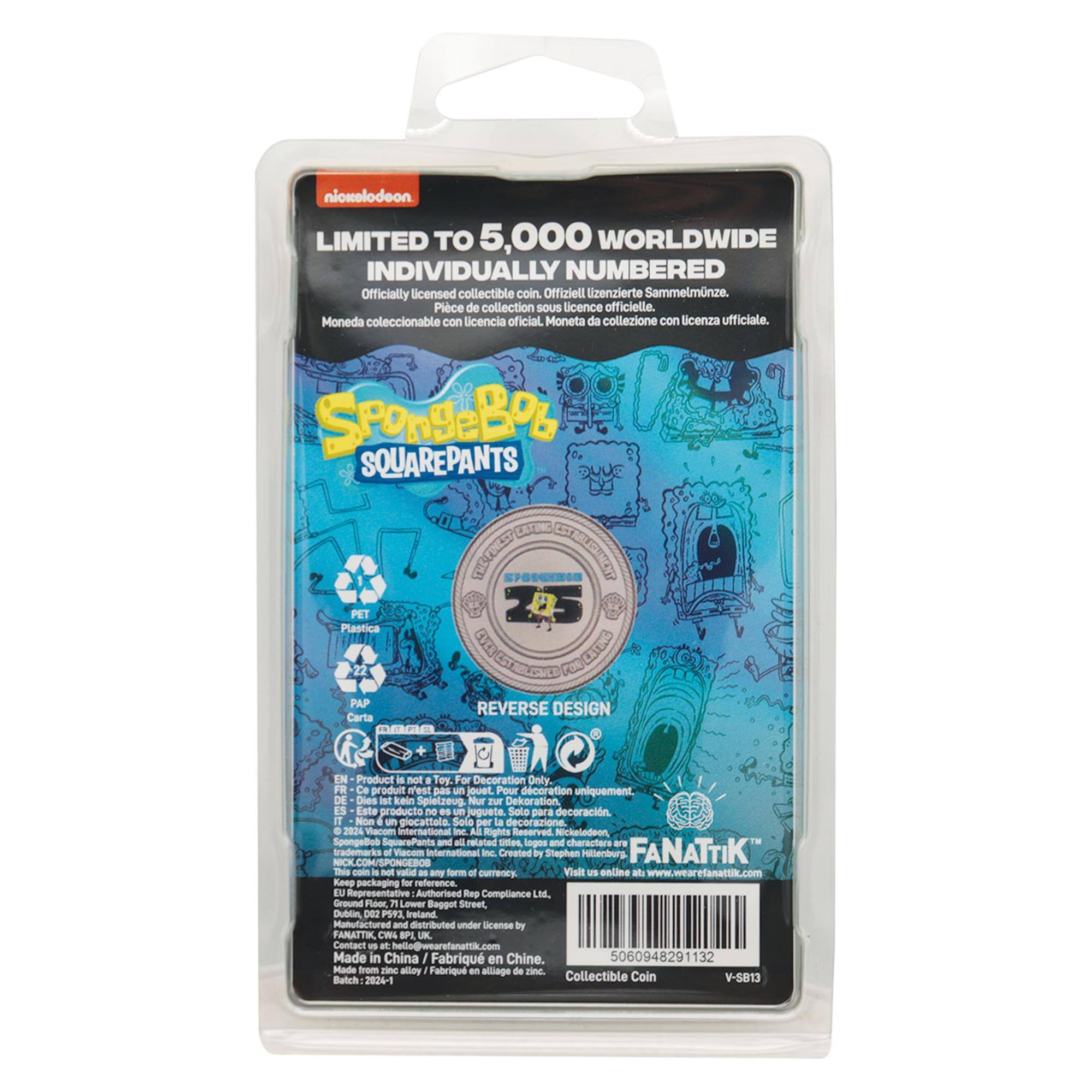 **Nickelodeon**

LIMITED TO 5,000 WORLDWIDE INDIVIDUALLY NUMBERED  
Officially licensed collectible coin.  
Offiziell lizenzierte Sammelmünze.  
Piece de collection SOUS licence officielle.  
Moneda coleccionable con licencia oficial.  
Moneta da collezione con licenza ufficiale.

**SpongeBob SQUAREPANTS**

REVERSE DESIGN

**Product is not a toy. For decoration only.**  
Ce produit n'est pas un jouet. Pour décoration uniquement.  
Este producto no es un juguete. Sólo para decoración.  
Non è un giocattolo. Solo per la decorazione.

**Nickelodeon SpongeBob SquarePants and all related logos and characters are trademarks of Viacom International Inc.**  
Created by Stephen Hillenburg

**FANATIK**  
This coin is not valid as any form of currency.  
Vaut pas en ligne.  
Visit us online at: www.wearfanatik.com

**Keep packaging for reference.**  
Eu Representative: Authorised Rep Compliance Ltd.

**Made in China**  
Fabrique en Chine.

**Batch: