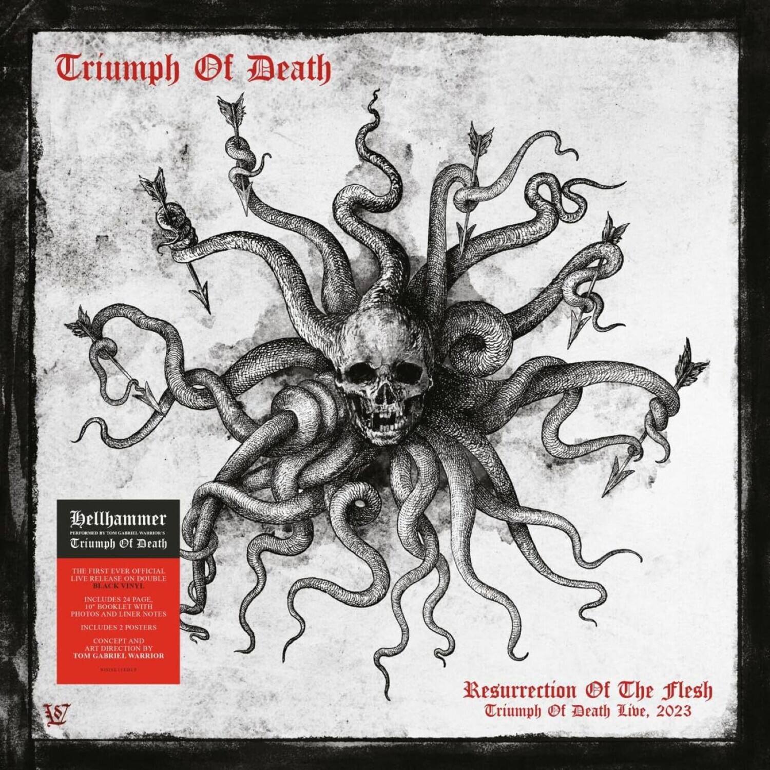 Triumph Of Death

Hellhammer
Triumph Of Death

The first ever official live release on double vinyl includes 26 tracks. Includes a 24-page booklet with photos and liner notes. Includes 2 posters. Concept and art direction by Tom Carmill Warrior.

Resurrection Of The Flesh
Triumph Of Death Live, 2023