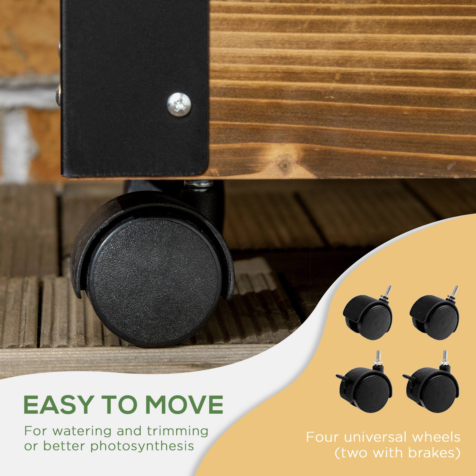 EASY TO MOVE
For watering and trimming or better photosynthesis
Four universal wheels (two with brakes)