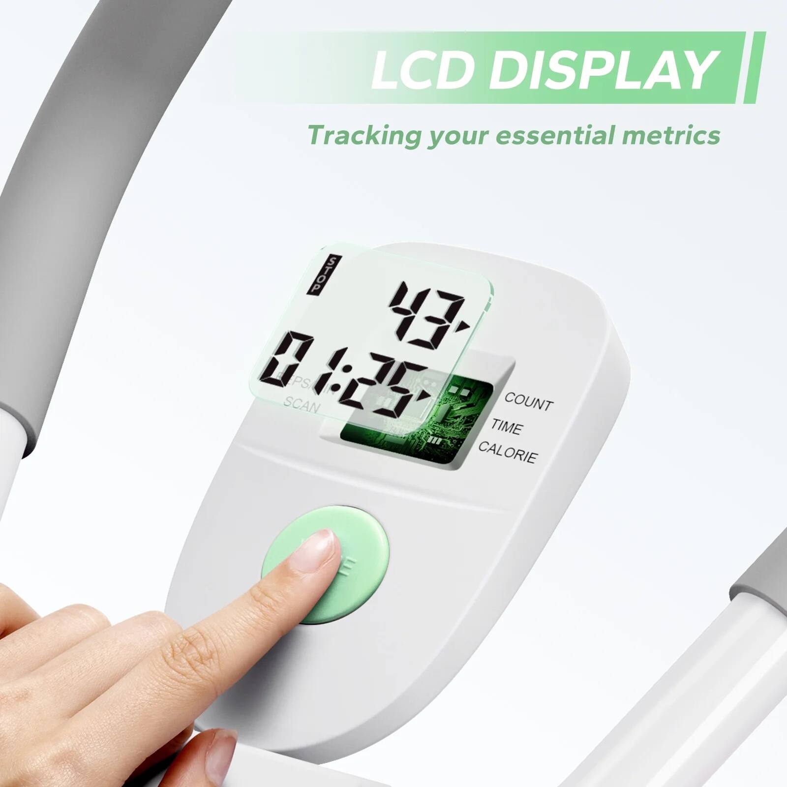 LCD DISPLAY  
Tracking your essential metrics  

01:25  
43  

SCAN  
COUNT  
TIME  
CALORIE