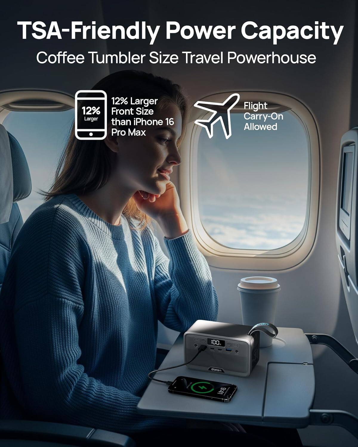TSA-Friendly Power Capacity  
Coffee Tumbler Size Travel Powerhouse  
12% Larger Front Size than iPhone 16 Pro Max  
Flight Carry-On Allowed