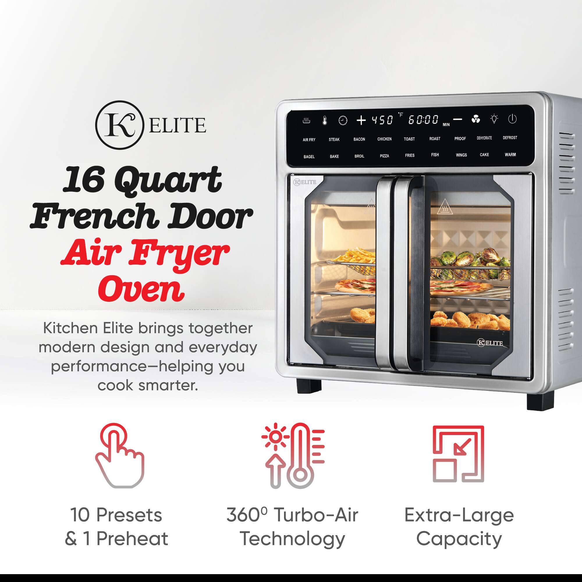 ELITE 16 Quart French Door Air Fryer Oven

Kitchen Elite brings together modern design and everyday performance—helping you cook smarter.

- 10 Presets & 1 Preheat
- 360° Turbo-Air Technology
- Extra-Large Capacity