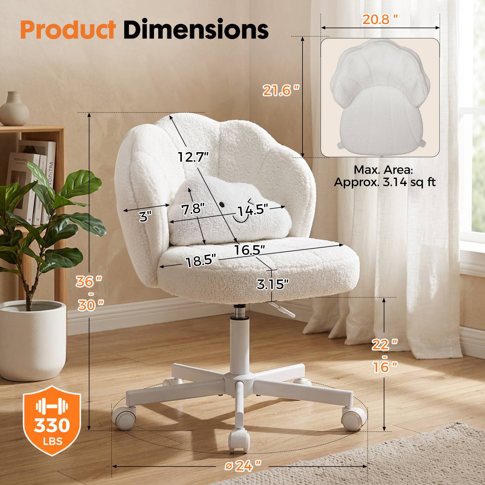 Product Dimensions:  
- 20.8"  
- 21.6"  
- 3"  
- 12.7"  
- 7.8"  
- 14.5"  
- Max. Area: Approx. 3.14 sq ft  
- 36"  
- 30"  
- 16.5"  
- 18.5"  
- 3.15"  
- 22"  
- 16"  
- 330 LBS  
- 24"