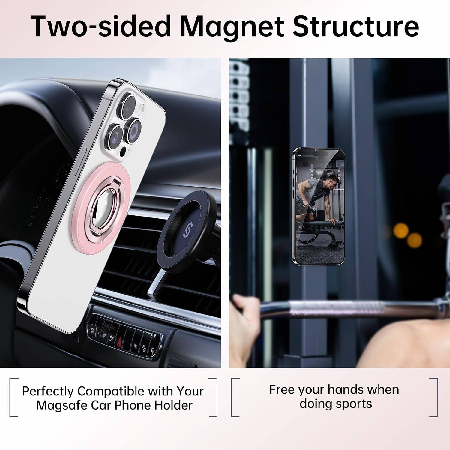Two-sided Magnet Structure

Perfectly Compatible with Your Magsafe Car Phone Holder

Free your hands when doing sports