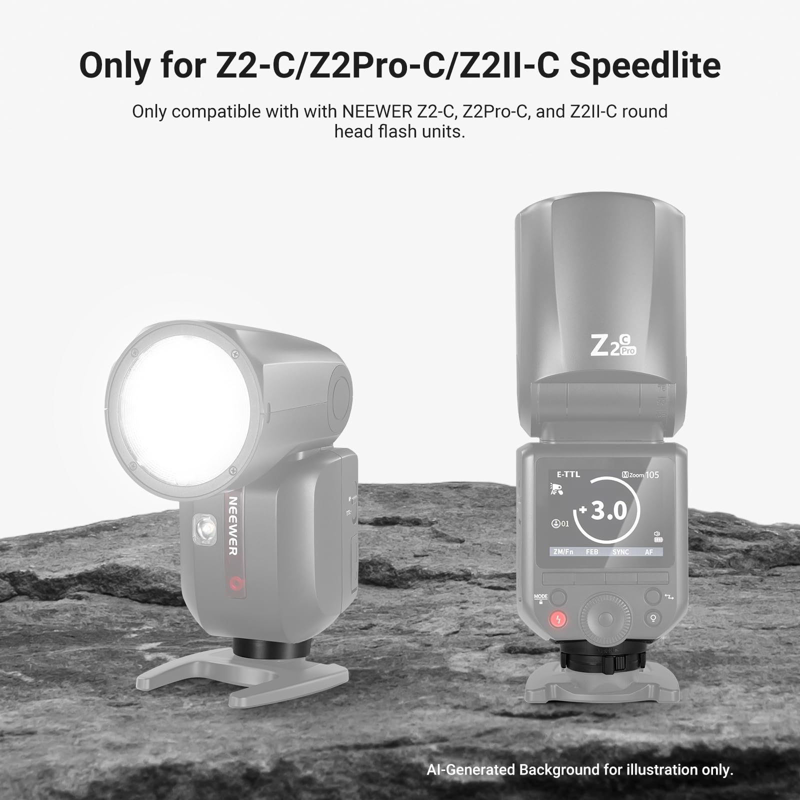 Only for Z2-C/Z2Pro-C/Z2II-C Speedlite  
Only compatible with NEEWER Z2-C, Z2Pro-C, and Z2II-C round head flash units.  

NEEWER  
E-TTL  
02:20om105 + 3.0  
0 MFn  
FEB SYNC AF MODE  

Al-Generated Background for illustration only.