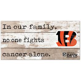 Fan Creations - Cincinnati Bengals NFL Crucial Catch 6'' x 12'' In Our Family No One Fights Cancer Alone Sign - Multicolor