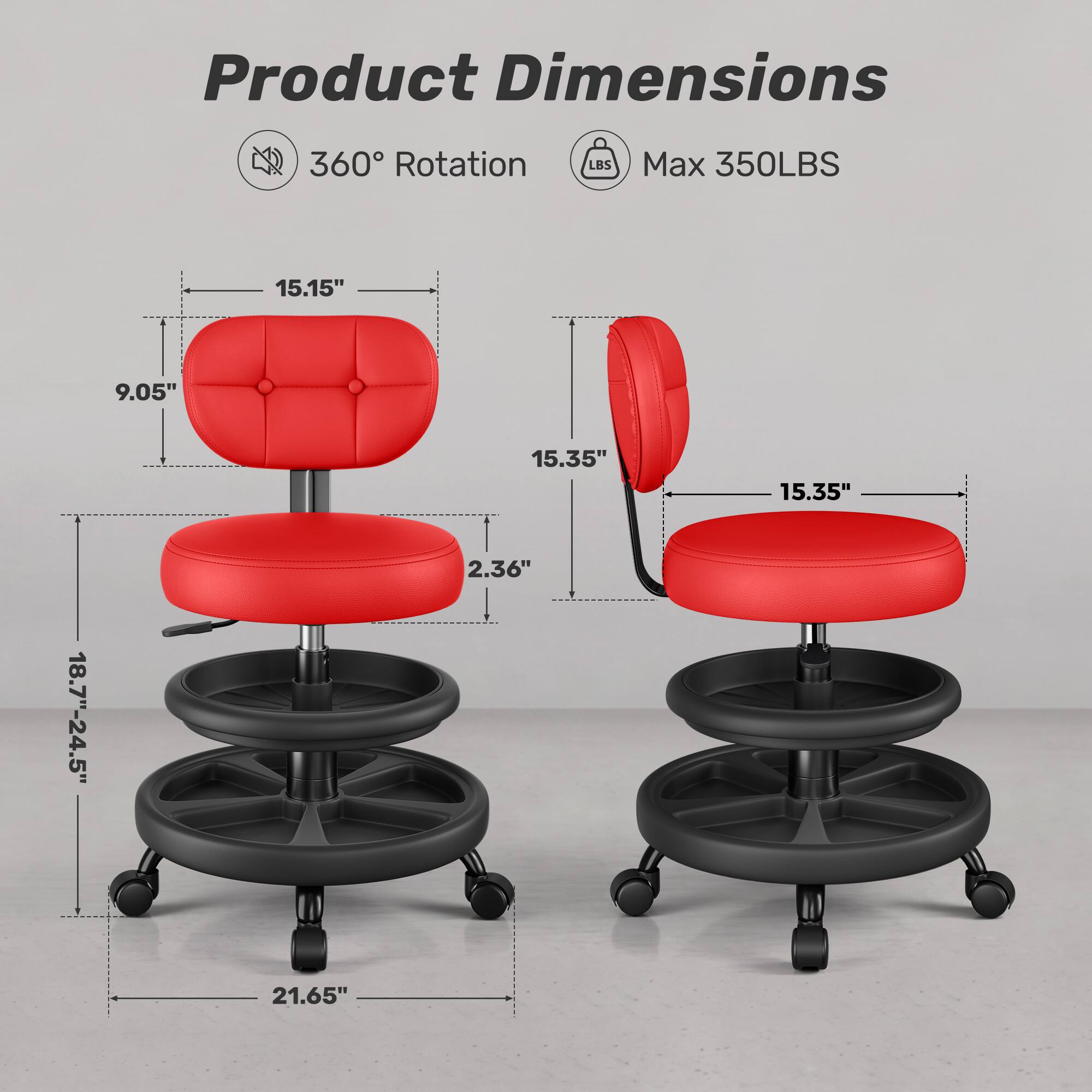 Product Dimensions  
360° Rotation  
Max 350LBS  
15.15"  
9.05"  
18.7"-24.5"  
15.35"  
2.36"  
15.35"  
21.65"