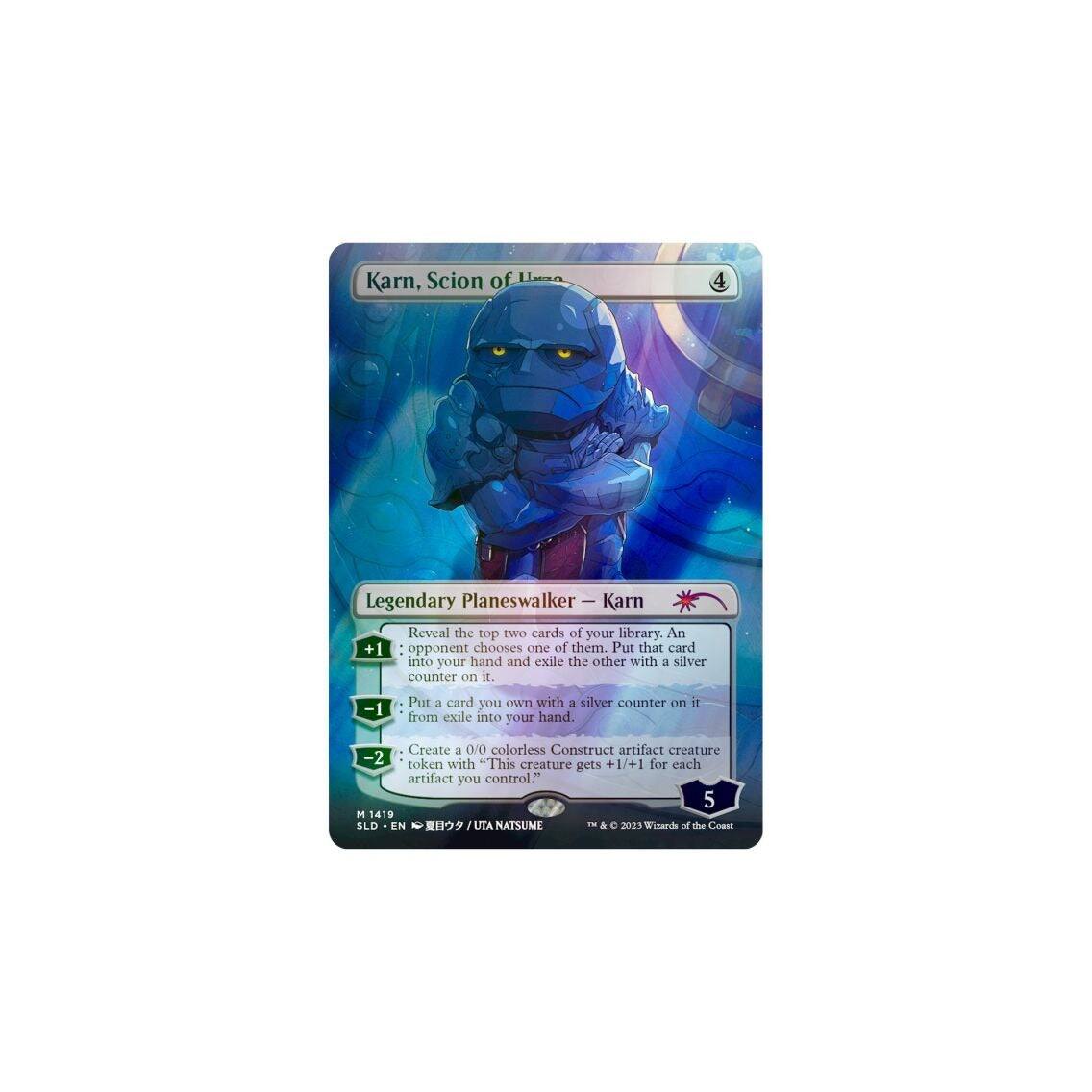 Karn, Scion of Legendary Planeswalker  
+1: Reveal the top two cards of your library. An opponent chooses one of them. Put that card into your hand and exile the other with a silver counter on it.  
-1: Put a card you own with a silver counter on it from exile into your hand.  
-2: Create three 0/0 colorless Construct artifact creature tokens with "This creature gets +1/+1 for each artifact you control."  
5 M 1419 SLD EN / UTA NATSUME - & 2023 Winands of the Coast