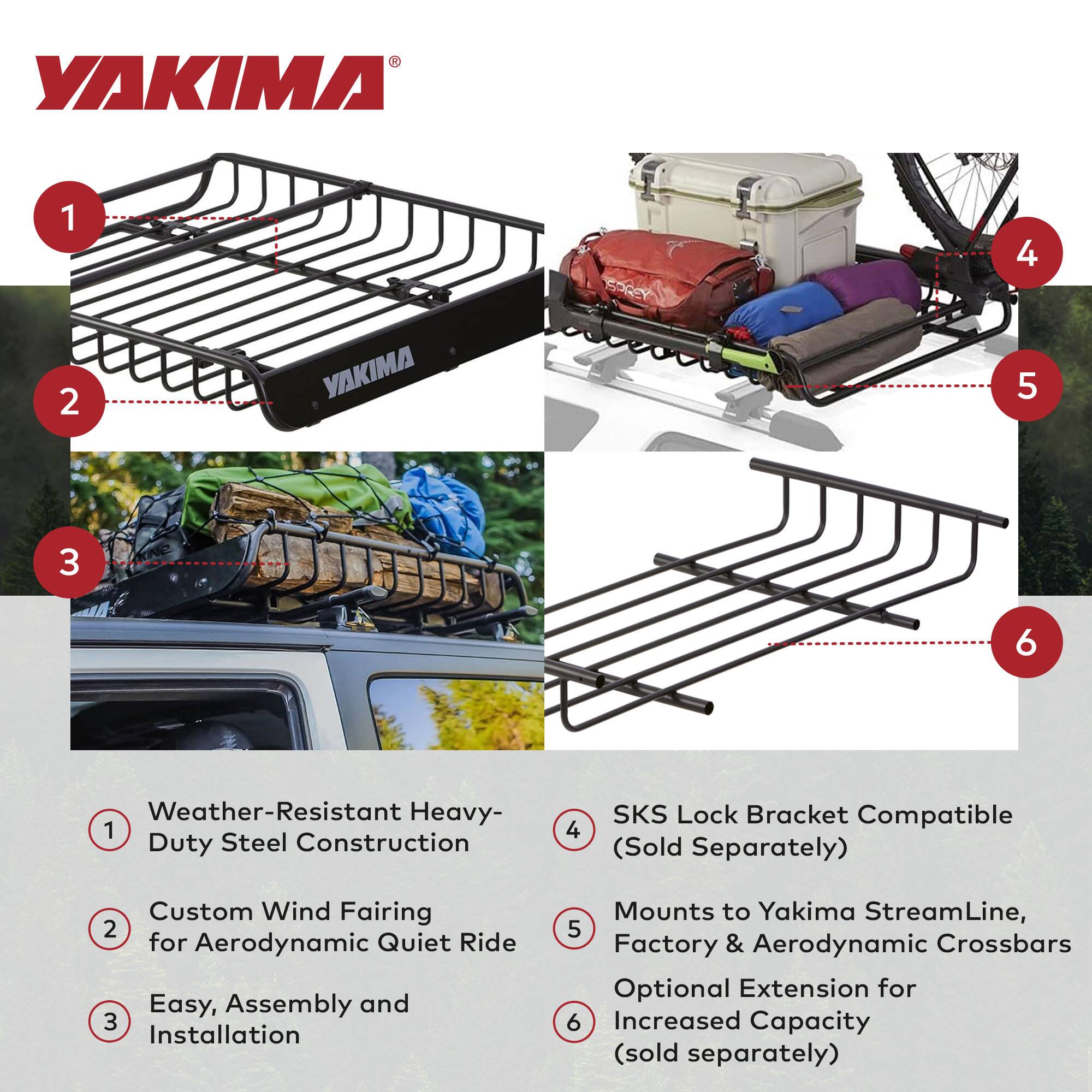 1. Weather-Resistant Heavy-Duty Steel Construction  
2. Custom Wind Fairing for Aerodynamic Quiet Ride  
3. Easy, Assembly and Installation  
4. SKS Lock Bracket Compatible (Sold Separately)  
5. Mounts to Yakima StreamLine, Factory & Aerodynamic Crossbars  
6. Optional Extension for Increased Capacity (sold separately)