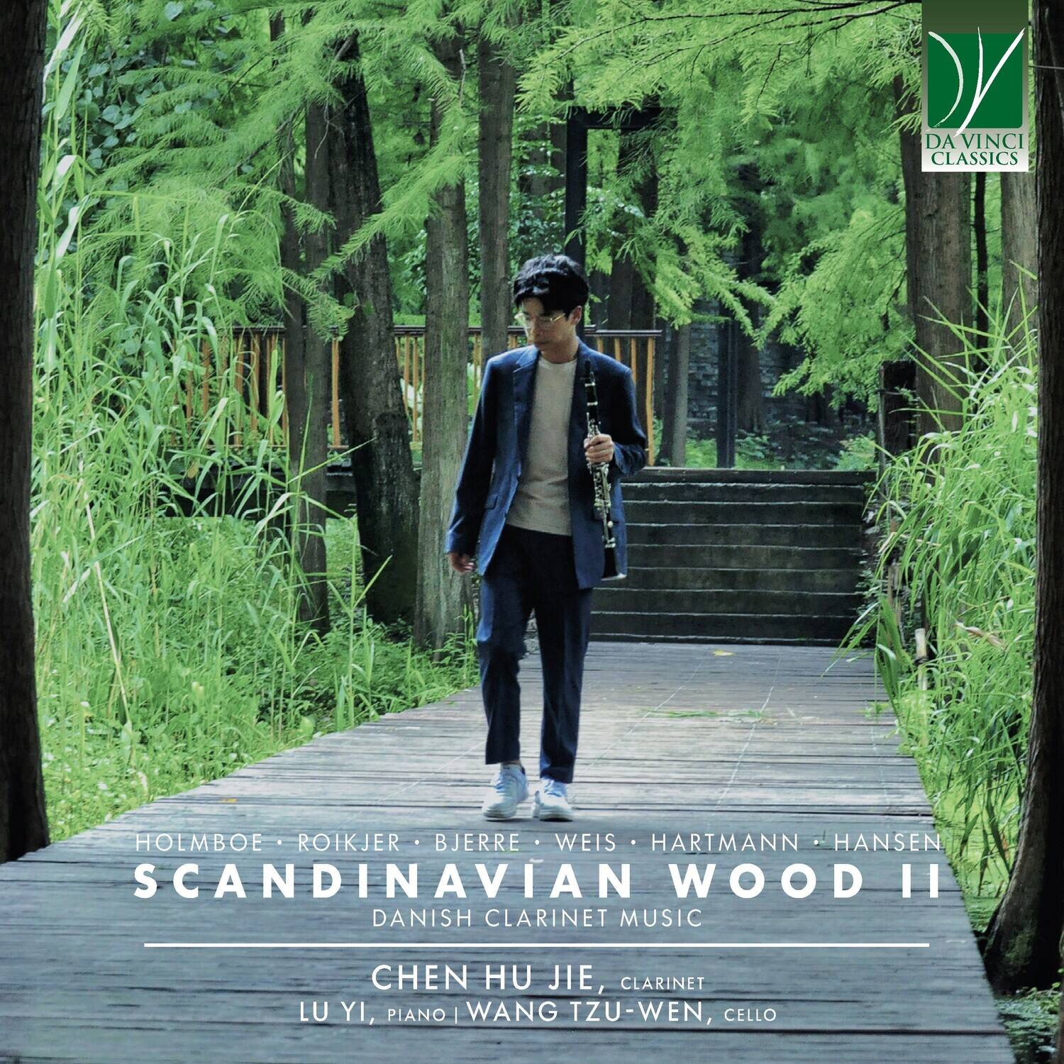 DA VINCI CLASSICS

HOLMBOE • ROIKJER • BJERRE • WEIS • HARTMANN • HANSEN  
SCANDINAVIAN WOOD II  
DANISH CLARINET MUSIC

CHEN HU JIE, CLARINET  
LU YI, PIANO  
WANG TZU-WEN, CELLO