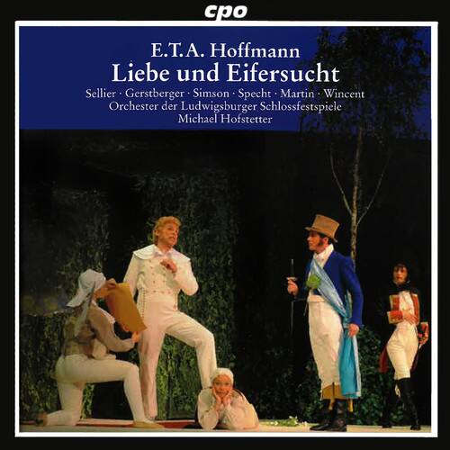E.T.A. Hoffmann  
Liebe und Eifersucht  

Sellier - Gerstberger - Simson - Specht - Martin - Vincent  
Orchester der Ludwigsburger Schlossfestspiele  
Michael Hofstetter  

cpo