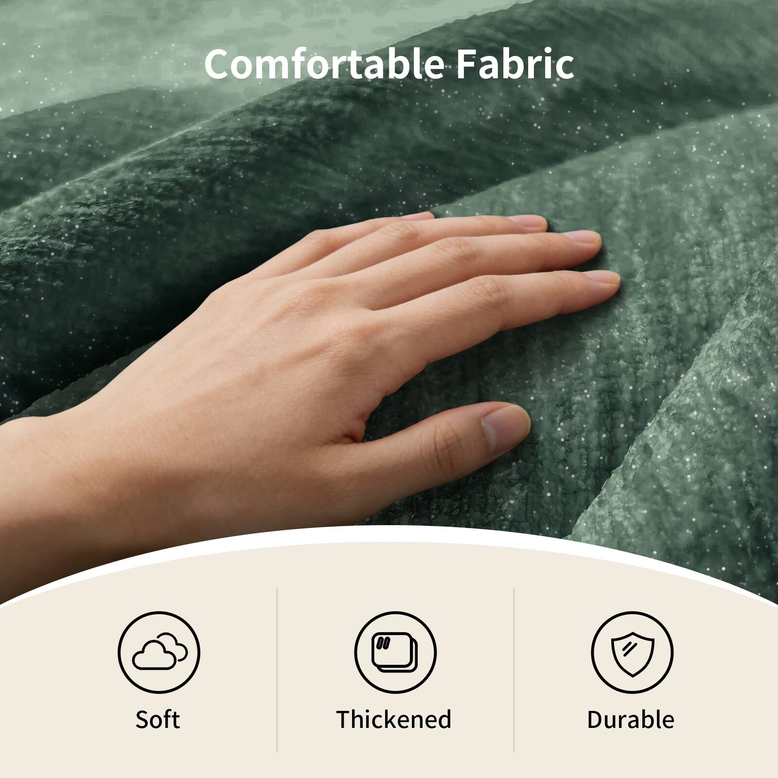 Comfortable Fabric

- Soft
- Thickened
- Durable