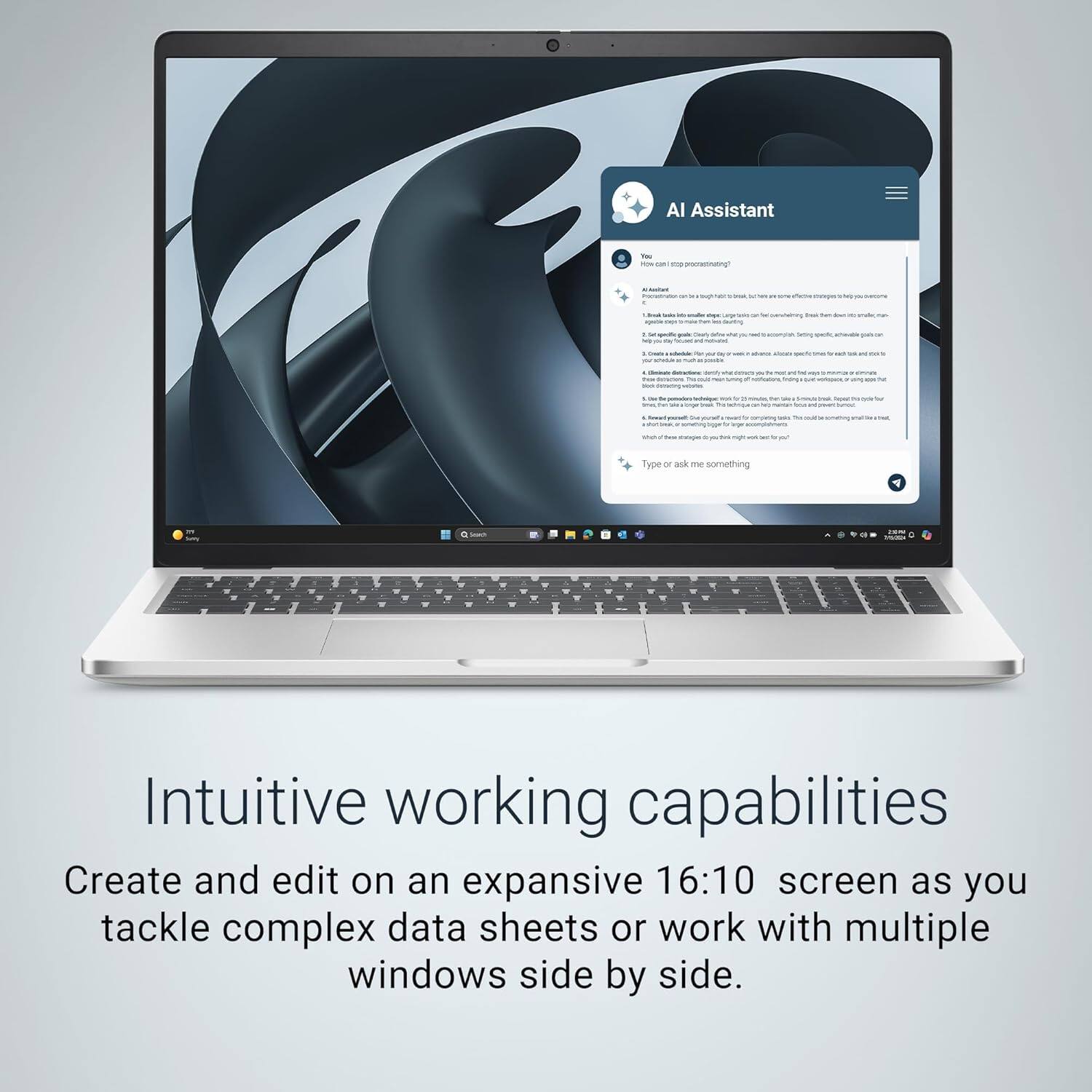AI Assistant  
Intuitive working capabilities  
Create and edit on an expansive 16:10 screen as you tackle complex data sheets or work with multiple windows side by side.
