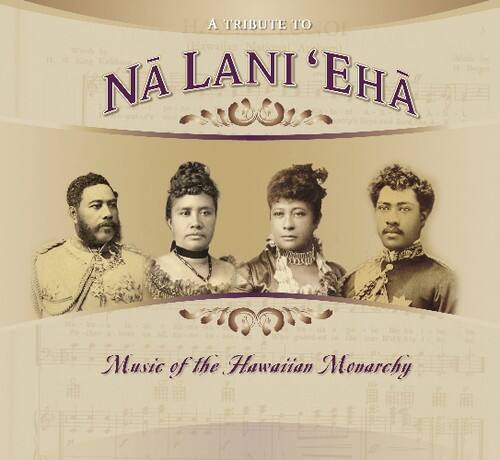 A Tribute to  
Nā Lani 'Ehā  
Music of the Hawaiian Monarchy