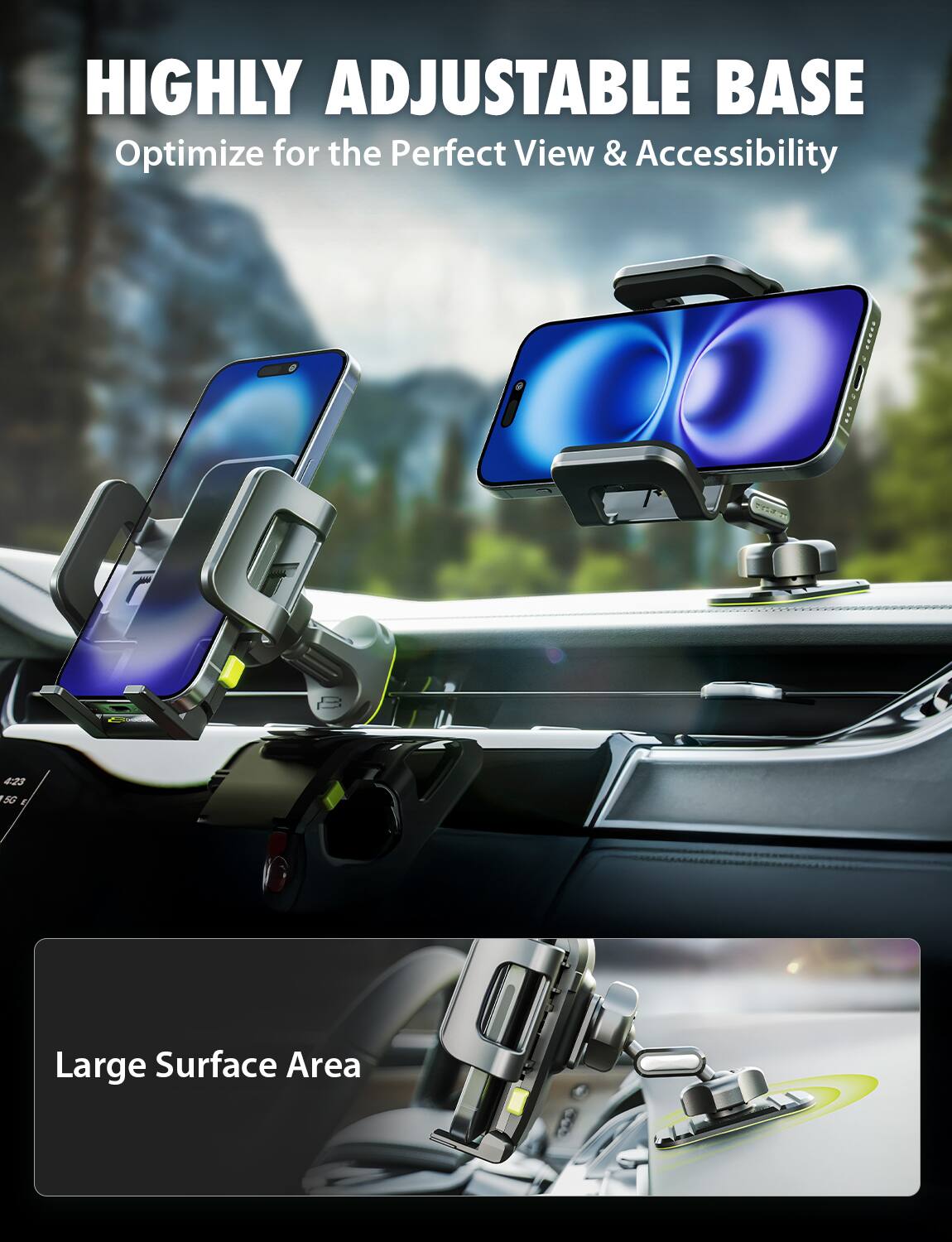 HIGHLY ADJUSTABLE BASE  
Optimize for the Perfect View & Accessibility  

Large Surface Area