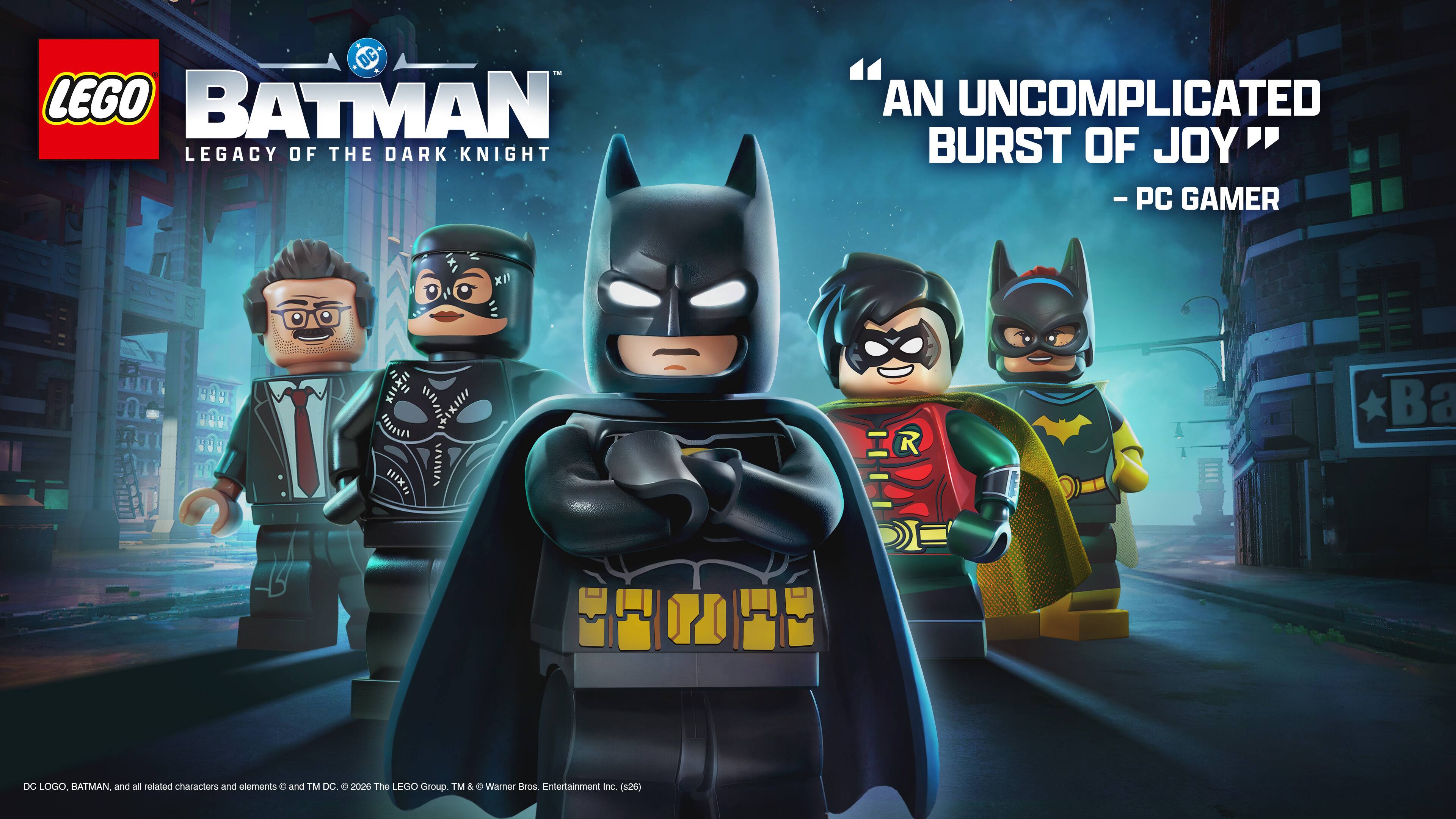 LEGO BATMAN: LEGACY OF THE DARK KNIGHT

"AN UNCOMPLICATED BURST OF JOY" - PC GAMER

DC TM, BATMAN and all related characters and elements © and TM DC. © 2026 The LEGO Group TM & © Warner Bros. Entertainment Inc.