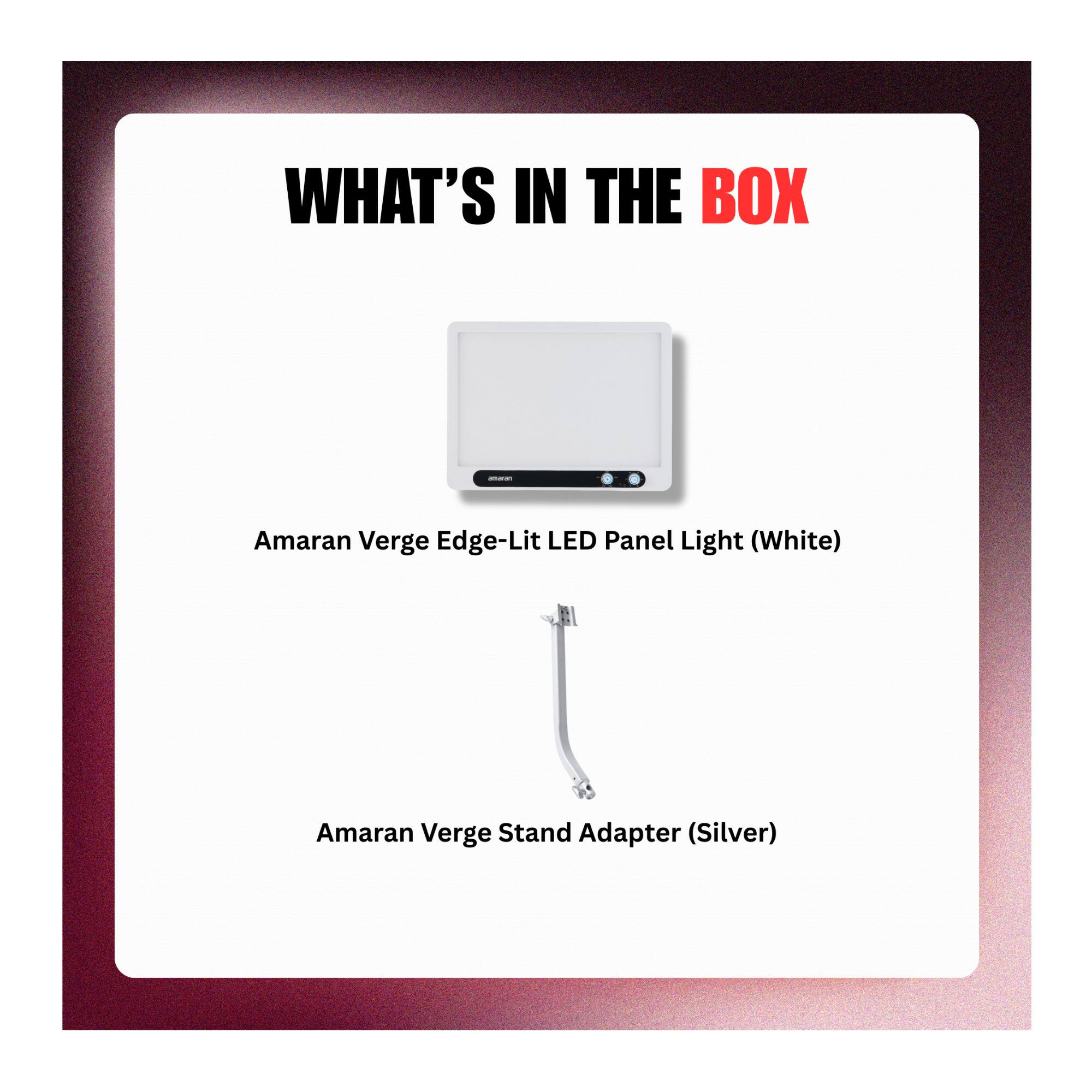 WHAT'S IN THE BOX

- Amaran Verge Edge-Lit LED Panel Light (White)
- Amaran Verge Stand Adapter (Silver)