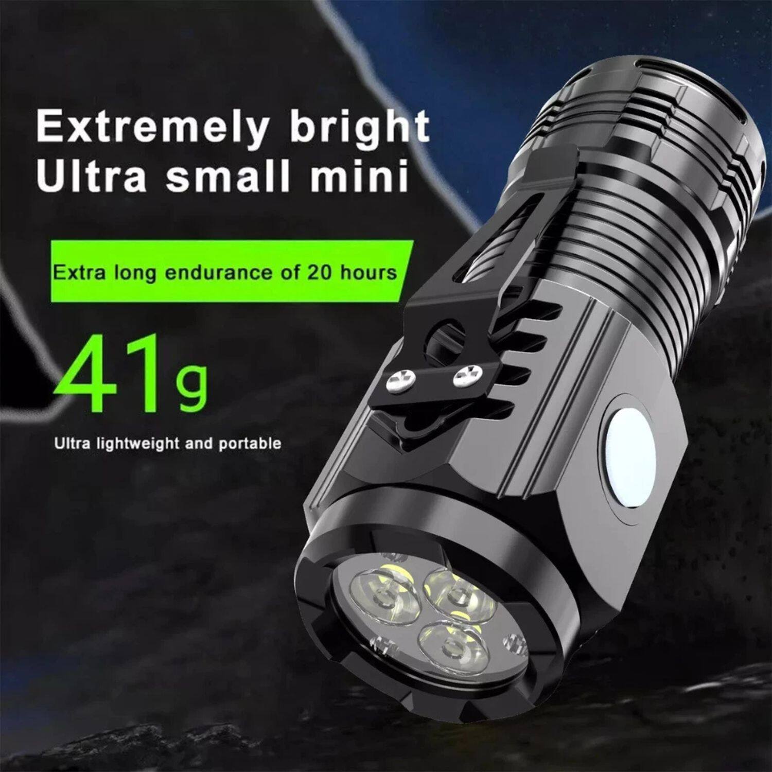 Extremely bright  
Ultra small mini  

Extra long endurance of 20 hours  

41g  
Ultra lightweight and portable