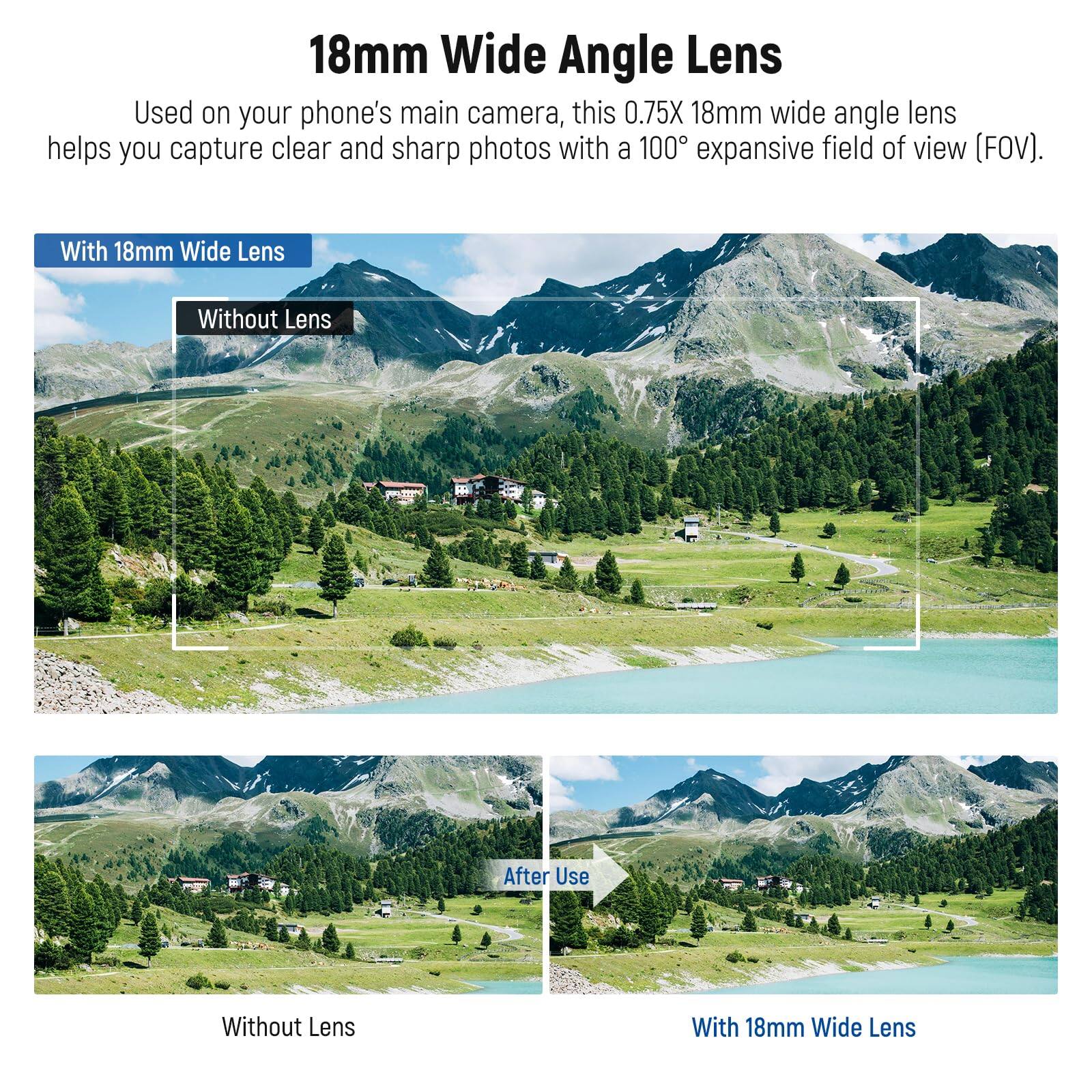 18mm Wide Angle Lens

Used on your phone's main camera, this 0.75X 18mm wide angle lens helps you capture clear and sharp photos with a 100° expansive field of view (FOV).

With 18mm Wide Lens

Without Lens

After Use

Without Lens

With 18mm Wide Lens