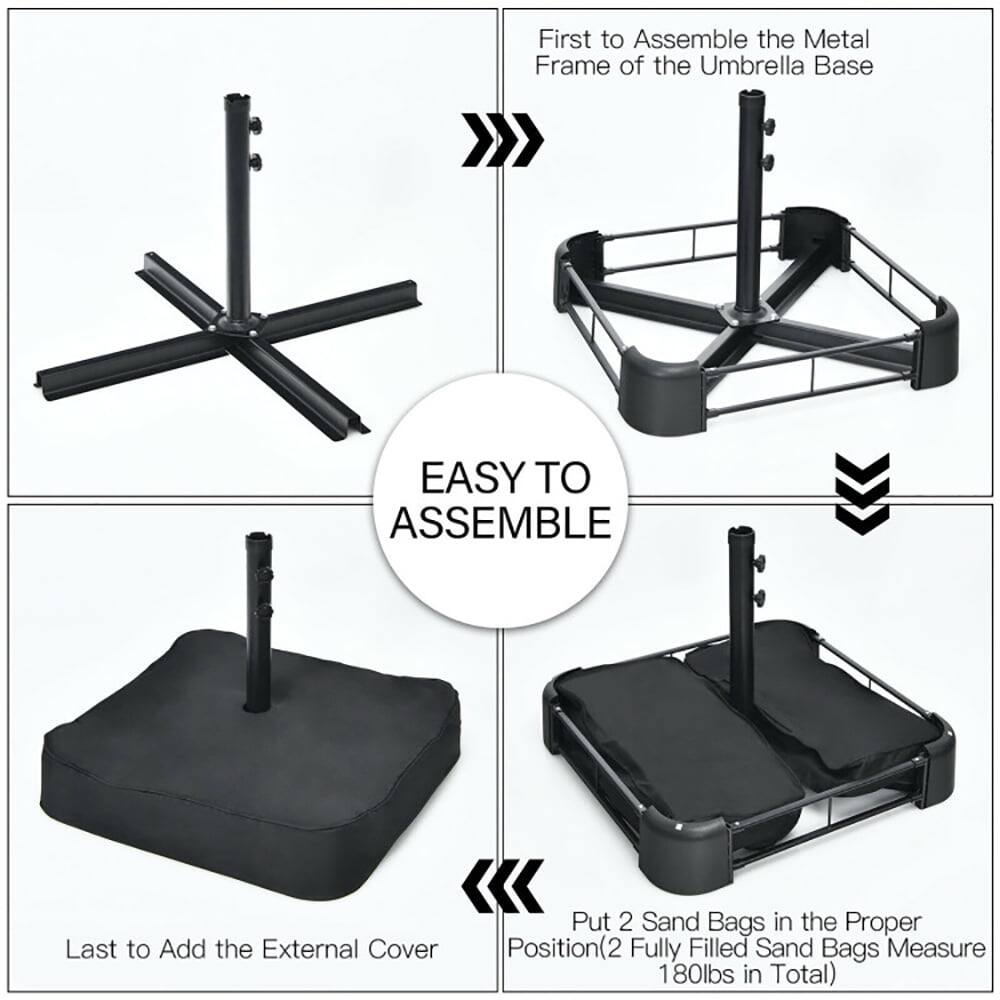 First to Assemble the Metal Frame of the Umbrella Base  
EASY TO ASSEMBLE  
Last to Add the External Cover  
Put 2 Sand Bags in the Proper Position (2 Fully Filled Sand Bags Measure 180lbs in Total)
