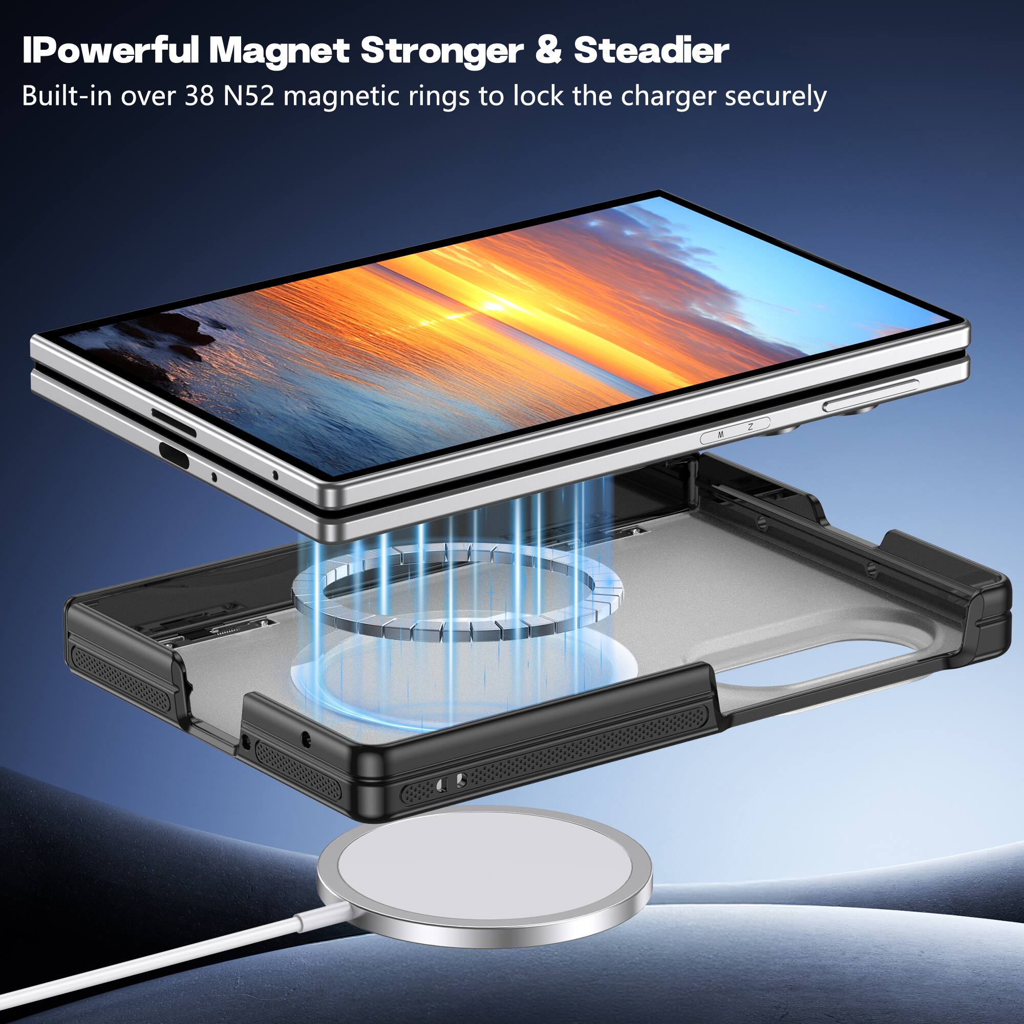 IPowerful Magnet Stronger & Steadier  
Built-in over 38 N52 magnetic rings to lock the charger securely