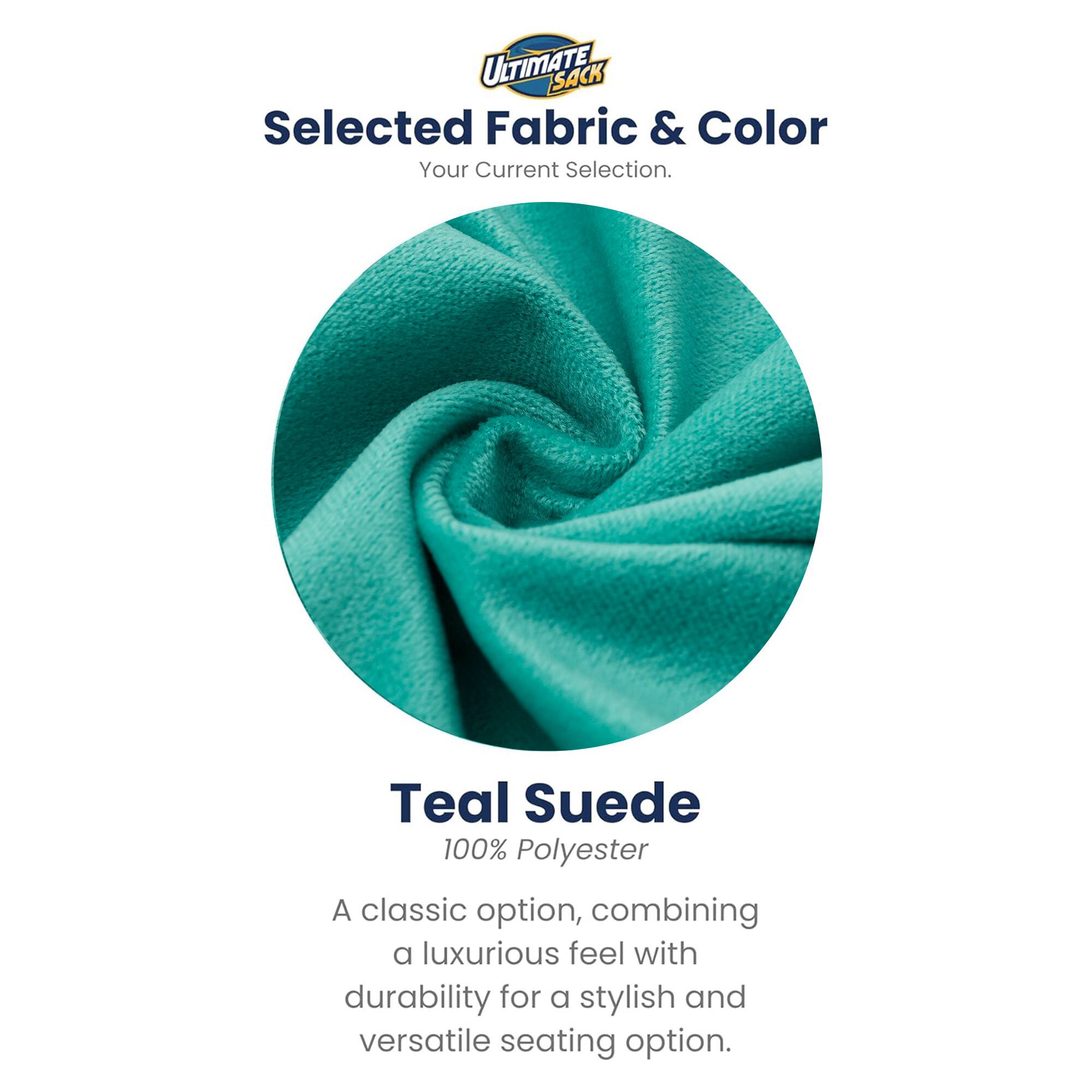 ULTIMATE SACK  
Selected Fabric & Color  
Your Current Selection.  

Teal Suede  
100% Polyester  

A classic option, combining a luxurious feel with durability for a stylish and versatile seating option.