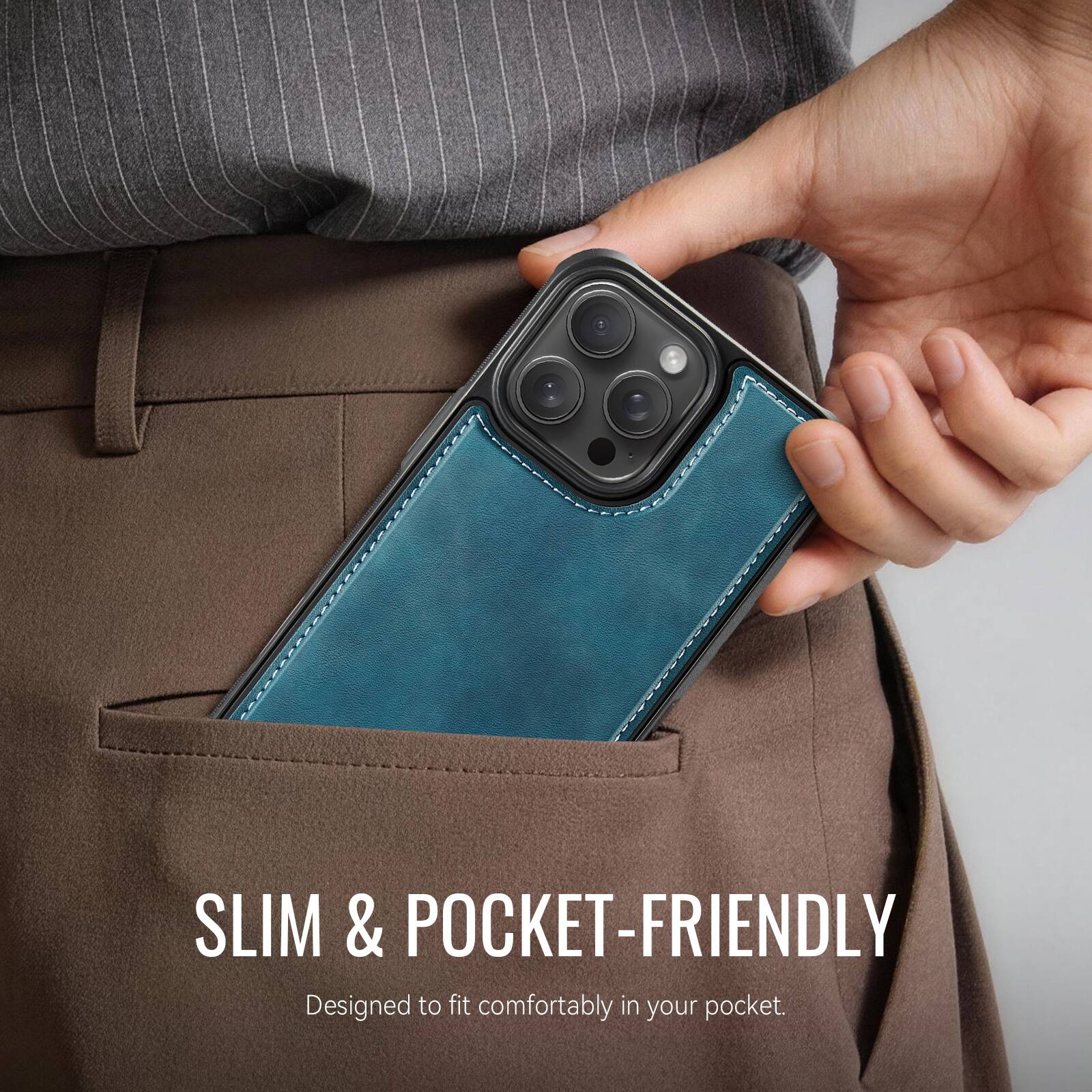 SLIM & POCKET-FRIENDLY  
Designed to fit comfortably in your pocket.