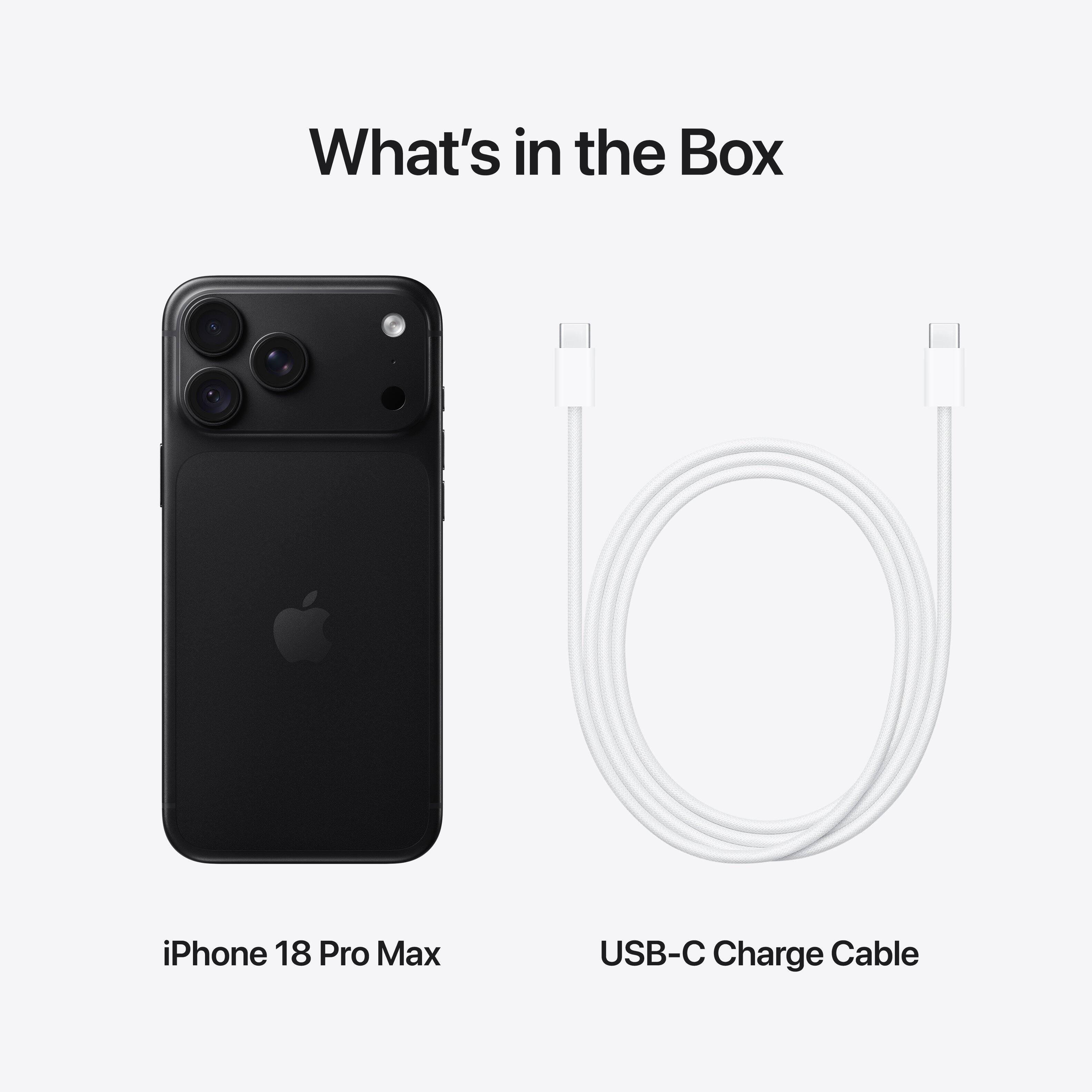 What's in the Box

iPhone 18 Pro Max

USB-C Charge Cable