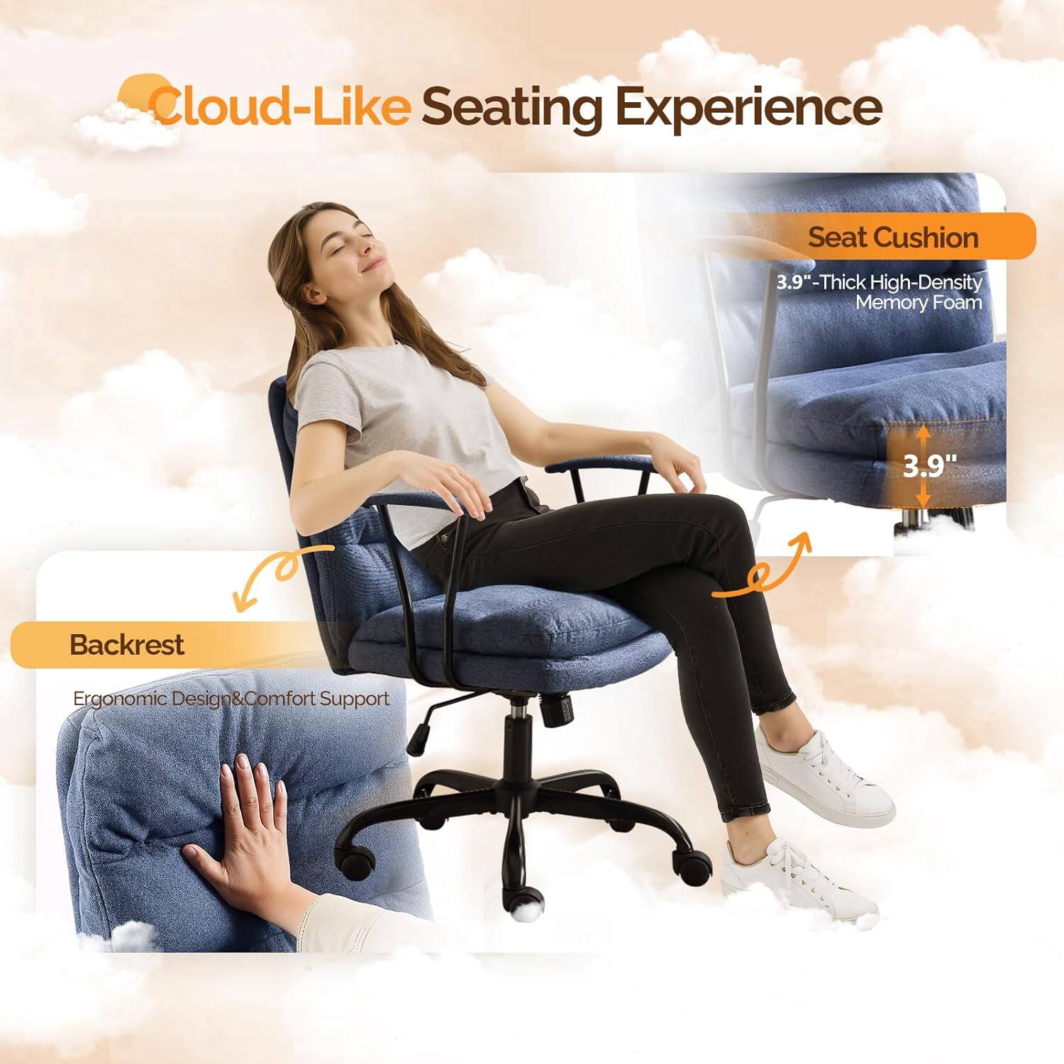 Cloud-Like Seating Experience

Seat Cushion
3.9"-Thick High-Density Memory Foam

Backrest
Ergonomic Design & Comfort Support