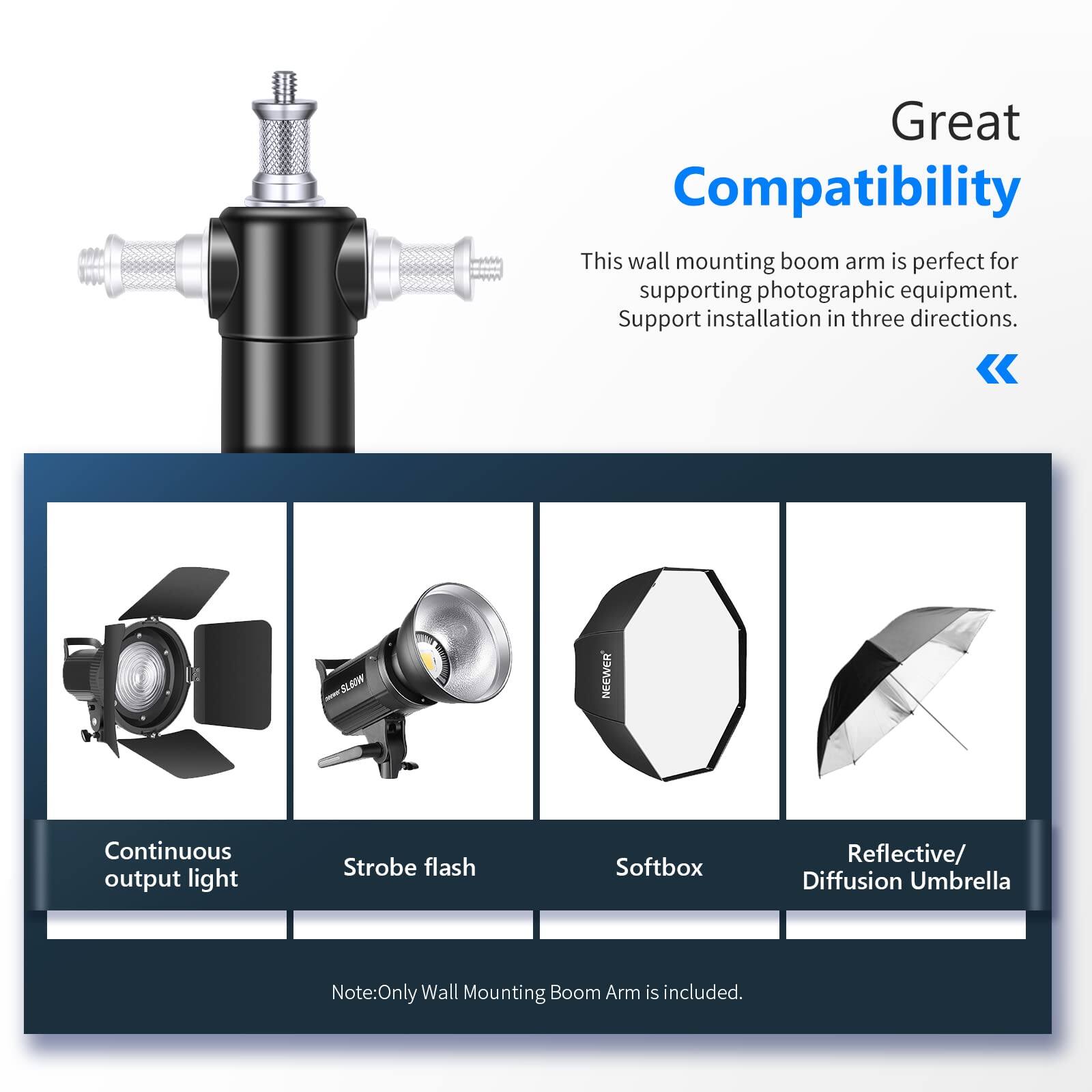 Great Compatibility  
This wall mounting boom arm is perfect for supporting photographic equipment. Support installation in three directions.  

SLEOW NEEWER  
Continuous output light  
Strobe flash  
Softbox  
Reflective/ Diffusion Umbrella  

Note: Only Wall Mounting Boom Arm is included.