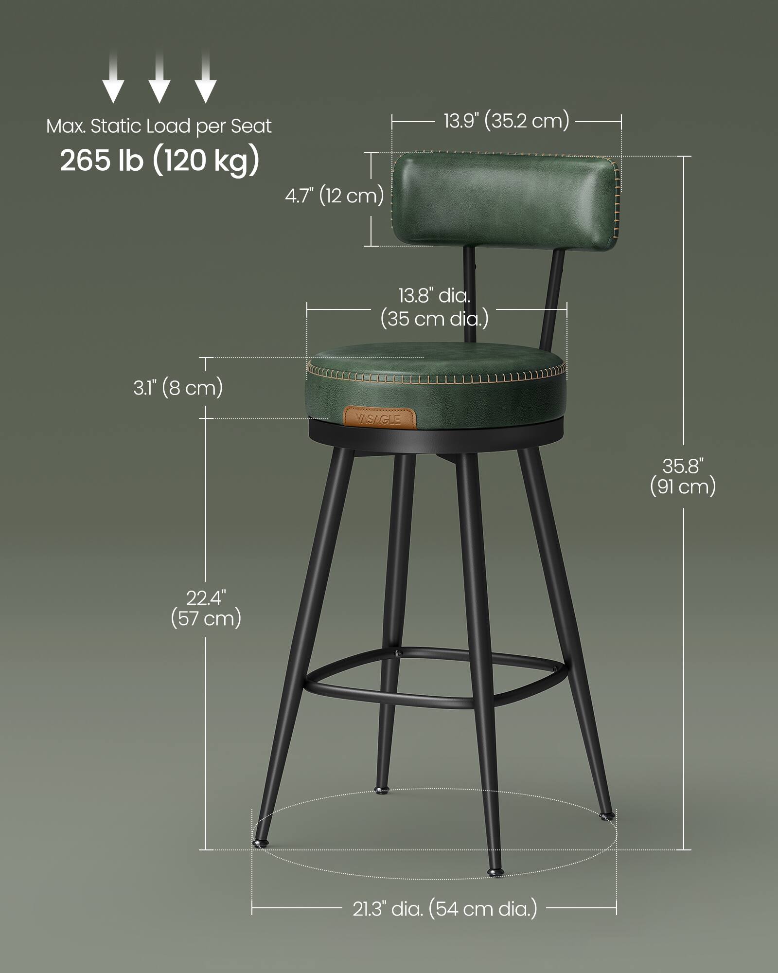 Max. Static Load per Seat: 265 lb (120 kg)

- Seat Height: 4.7" (12 cm)
- Seat Depth: 13.9" (35.2 cm)
- Seat Diameter: 13.8" (35 cm)
- Seat Thickness: 3.1" (8 cm)
- Overall Height: 35.8" (91 cm)
- Seat to Floor Height: 22.4" (57 cm)
- Base Diameter: 21.3" (54 cm)