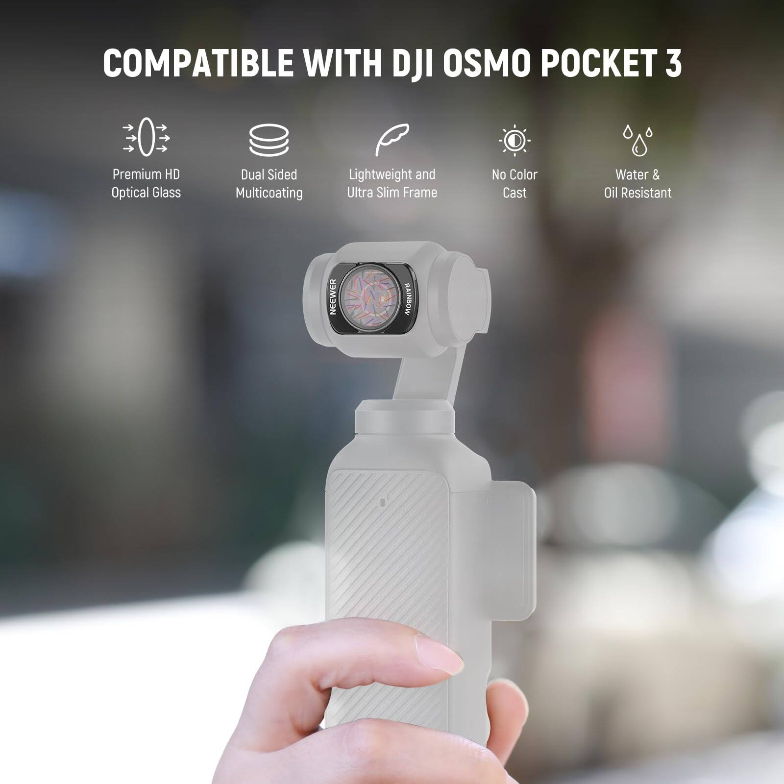 COMPATIBLE WITH DJI OSMO POCKET 3

- Premium HD Optical Glass
- Dual Sided Multicoating
- Lightweight and Ultra Slim Frame
- No Color Cast
- Water & Oil Resistant

NEEWER RAINBOW