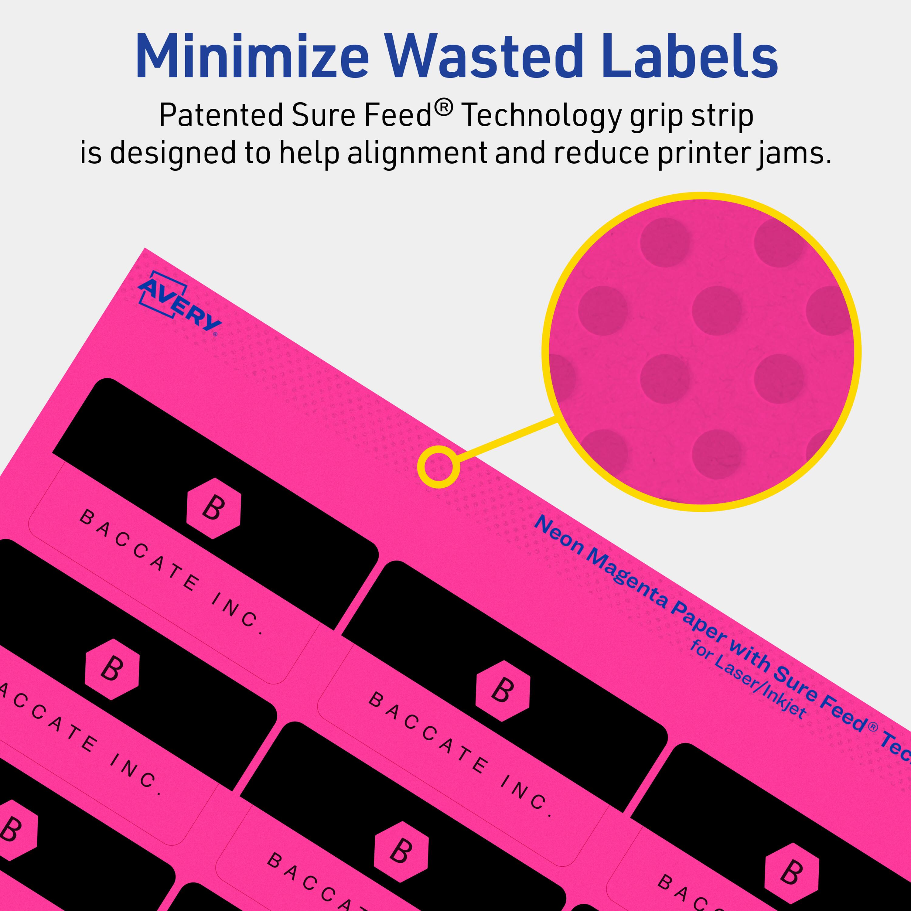 Minimize Wasted Labels

Patented Sure Feed® Technology grip strip is designed to help alignment and reduce printer jams.

AVERY

Neon Magenta Paper with Sure Feed® Technology for Laser/Inkjet

BACCATE INC.