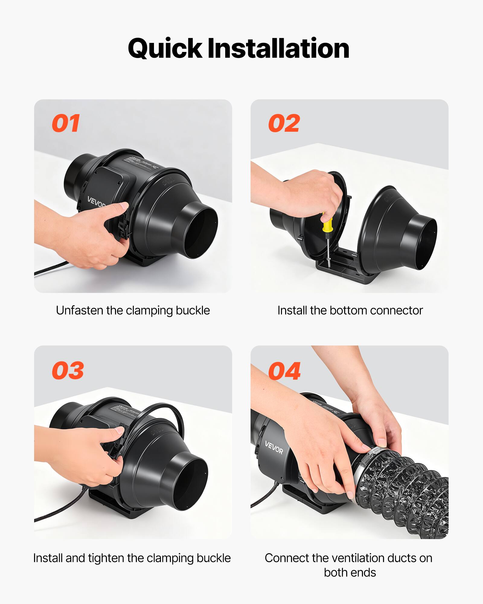 Quick Installation

01 Unfasten the clamping buckle

02 Install the bottom connector

03 Install and tighten the clamping buckle

04 Connect the ventilation ducts on both ends