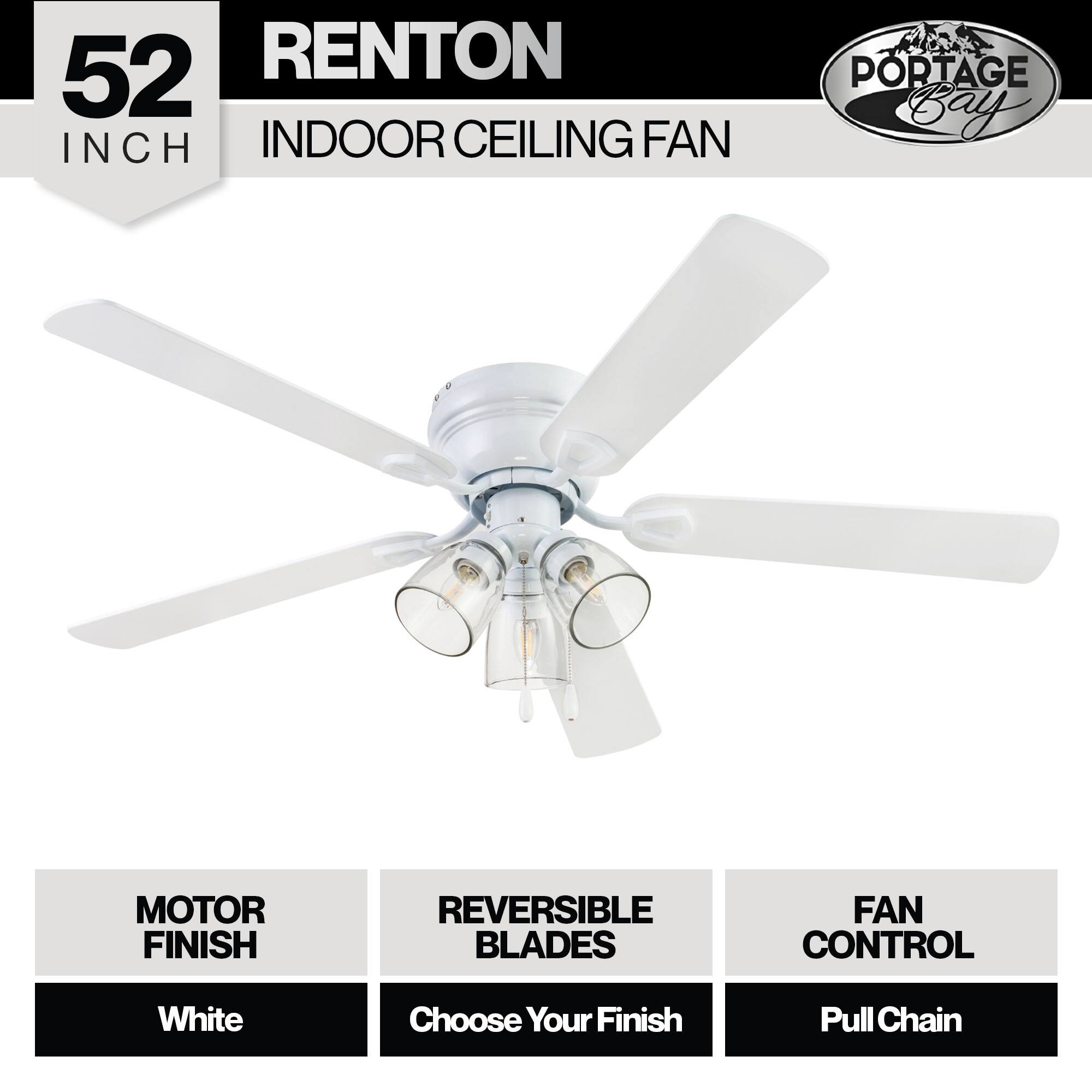 52 INCH RENTON INDOOR CEILING FAN  
PORTAGE Bay MOTOR FINISH REVERSIBLE BLADES FAN CONTROL  
White  
Choose Your Finish  
Pull Chain