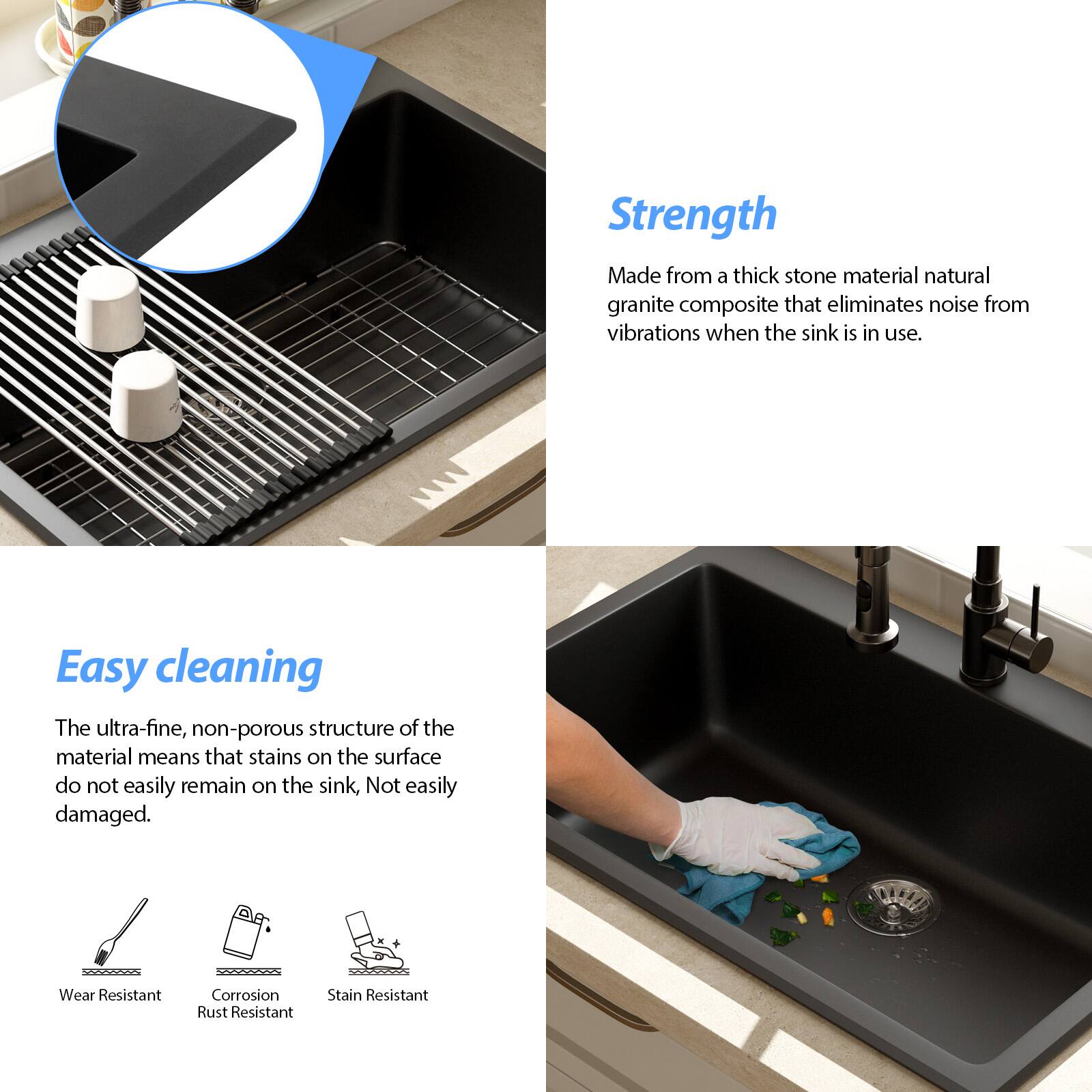 **Strength**  
Made from a thick stone material natural granite composite that eliminates noise from vibrations when the sink is in use.

**Easy cleaning**  
The ultra-fine, non-porous structure of the material means that stains on the surface do not easily remain on the sink, Not easily damaged.

- Wear Resistant
- Corrosion Rust Resistant
- Stain Resistant
