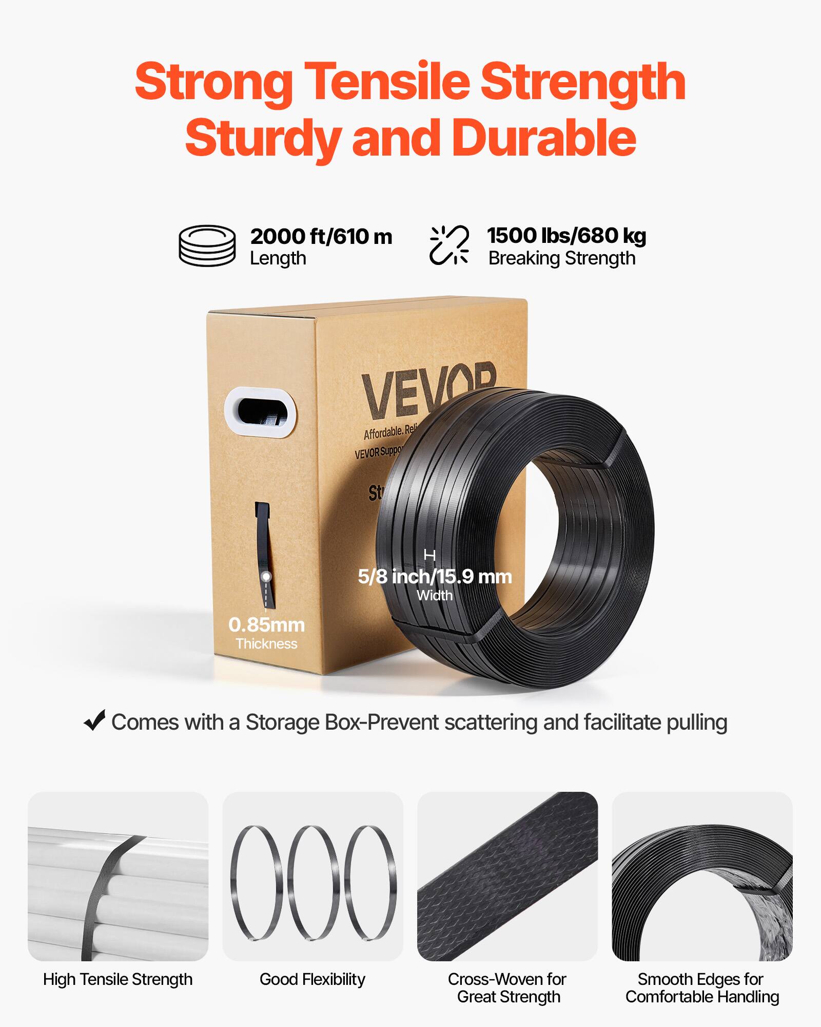 Strong Tensile Strength  
Sturdy and Durable  

2000 ft/610 m Length  
1500 lbs/680 kg Breaking Strength  

5/8 inch/15.9 mm Width  
0.85mm Thickness  

Comes with a Storage Box-Prevent scattering and facilitate pulling  

High Tensile Strength  
Good Flexibility  
Cross-Woven for Great Strength  
Smooth Edges for Comfortable Handling
