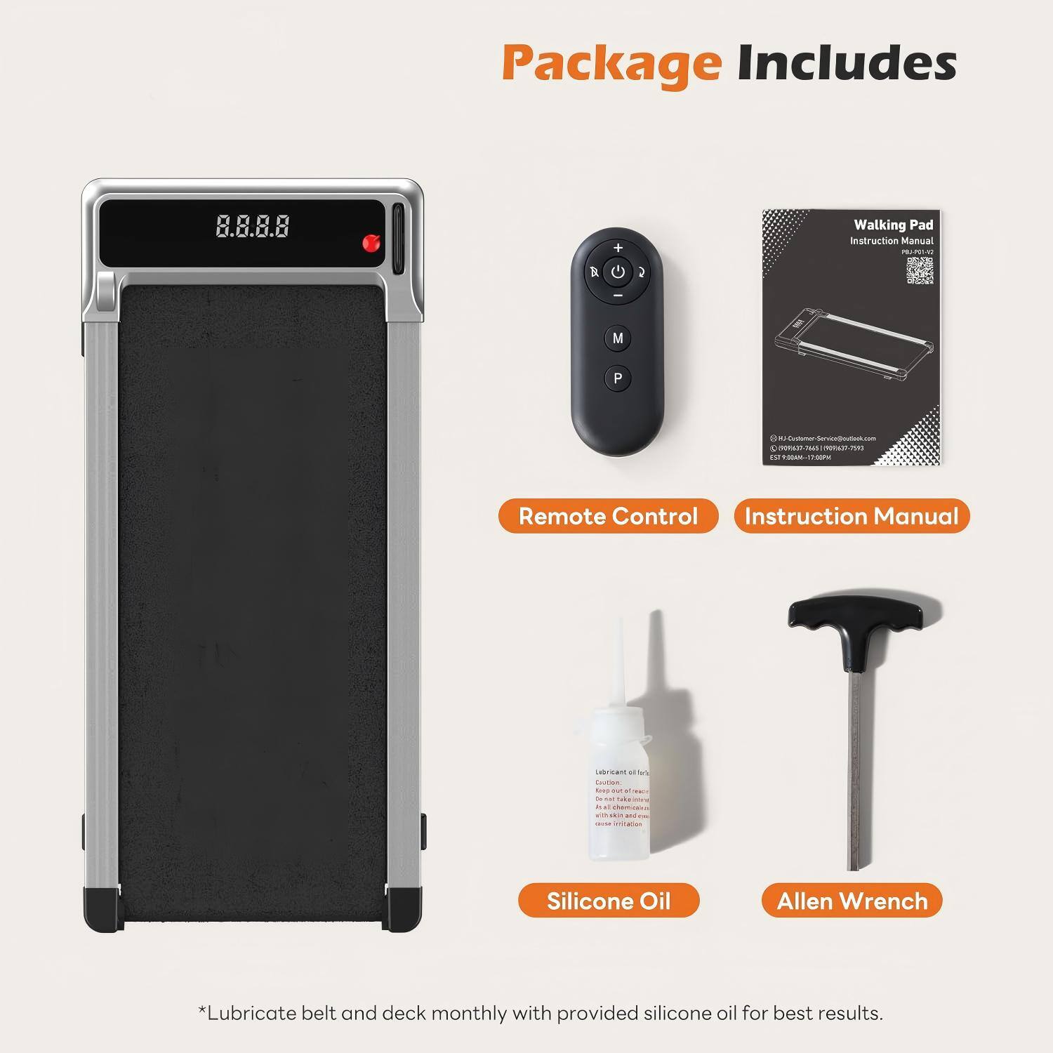 Package Includes

- Remote Control
- Instruction Manual
- Silicone Oil
- Allen Wrench

*Lubricate belt and deck monthly with provided silicone oil for best results.